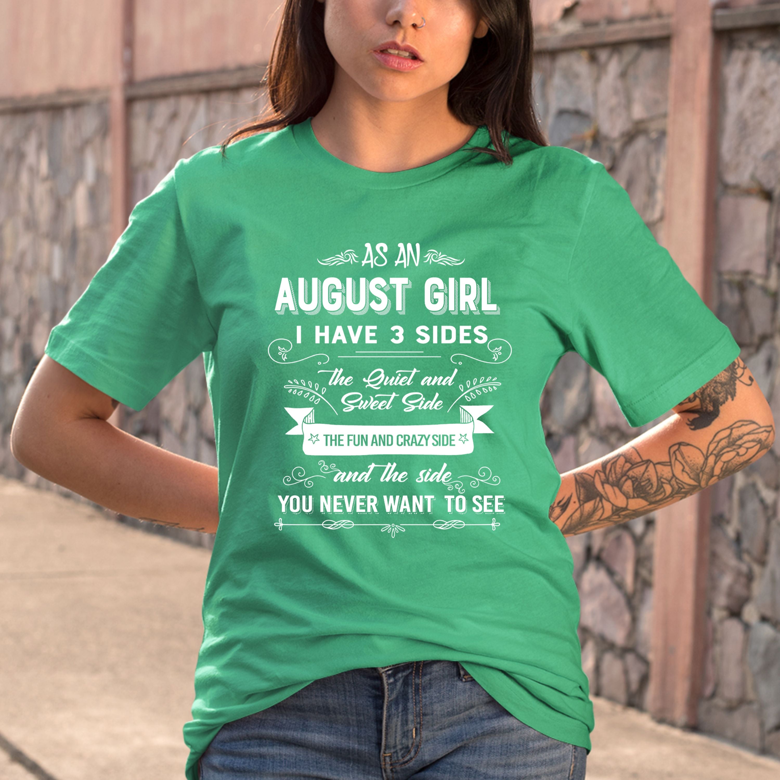 As A August Girl I Have 3 Sides- Bella Canvas Super Soft Cotton