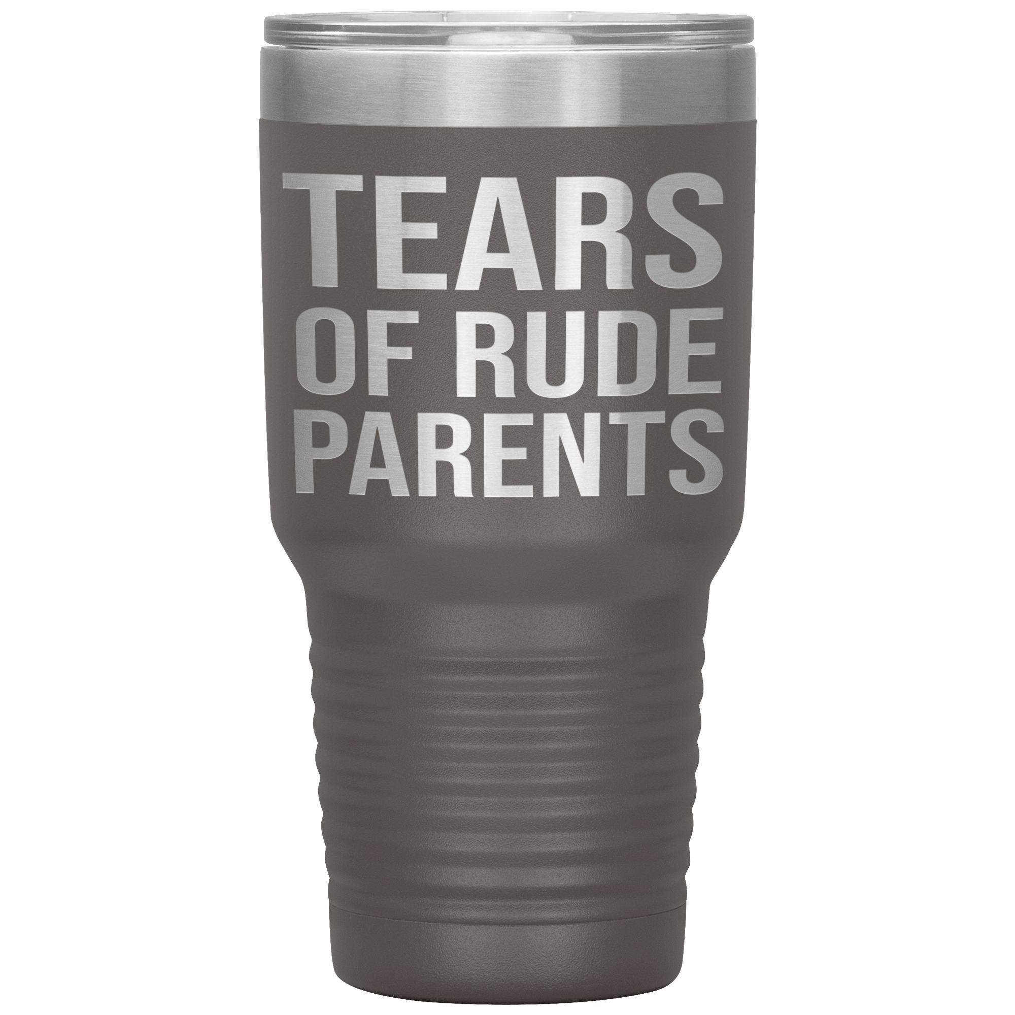 " TEARS OF RUDE PARENTS " TUMBLER