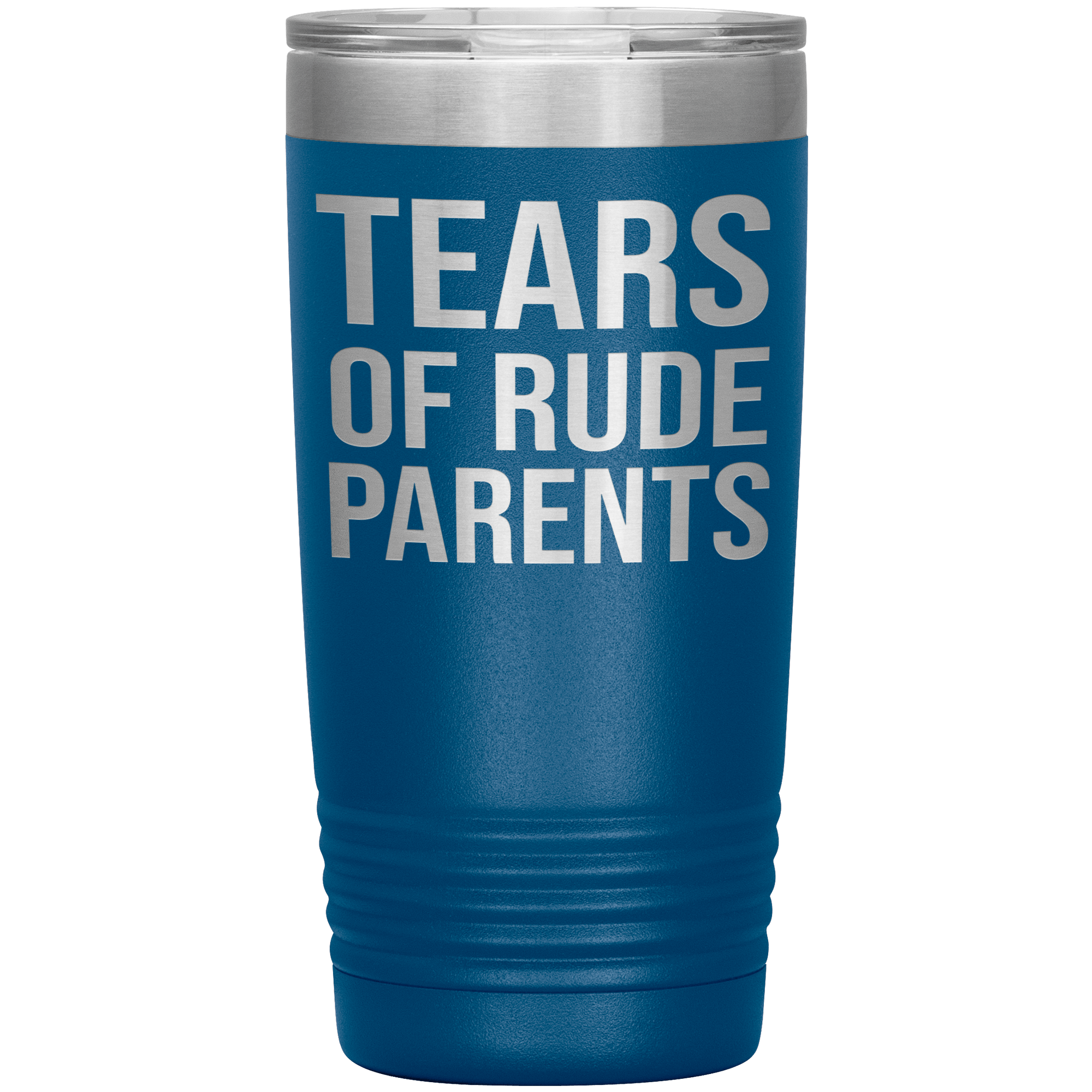 " TEARS OF RUDE PARENTS " TUMBLER