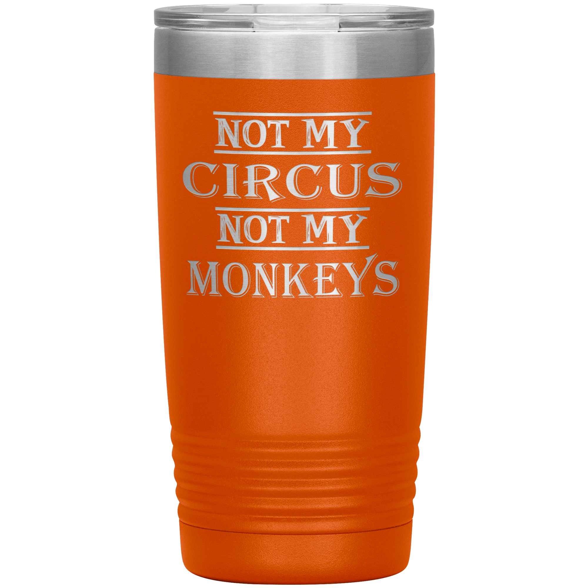"Not My Circus Not My Monkeys" Tumbler