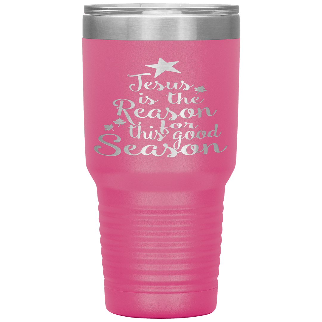 "JESUS IS THE REASON FOR THIS GOOD SEASON" Tumbler