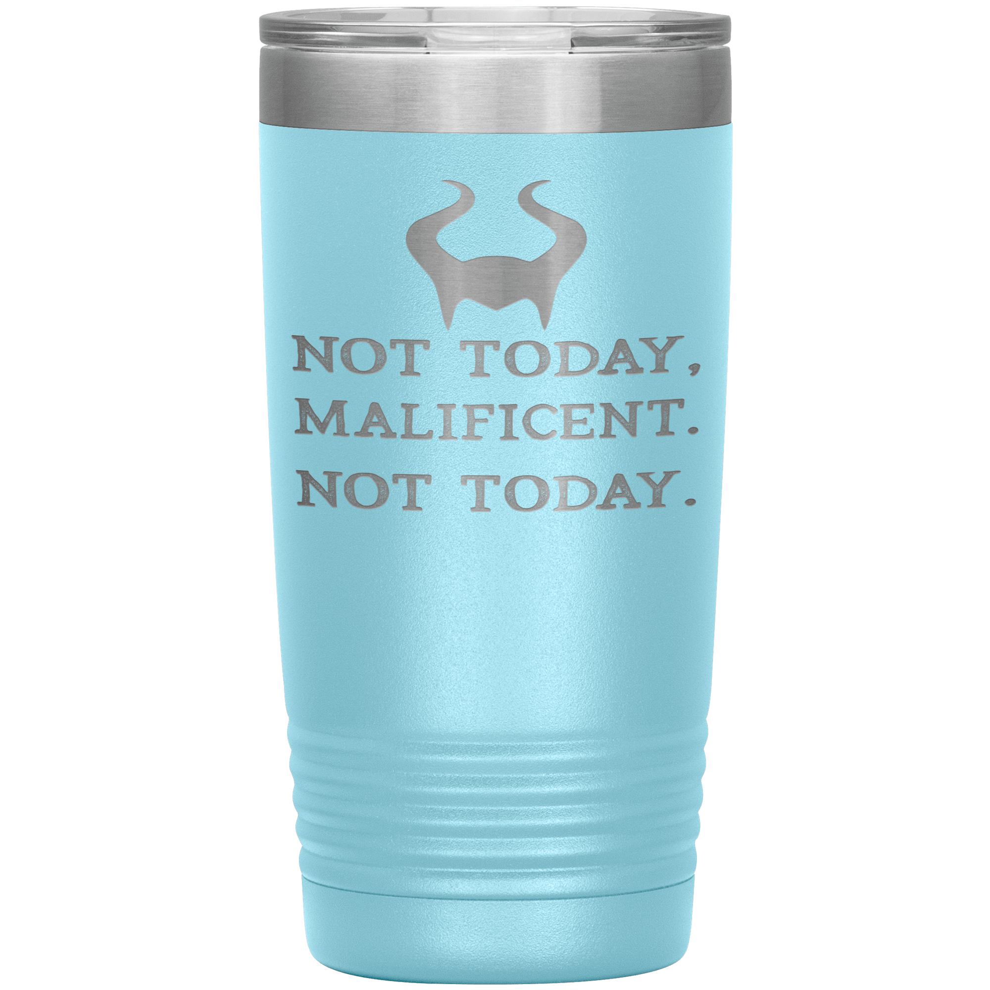 " NOT TODAY MALIFICENT  NOT TODAY " TUMBLER