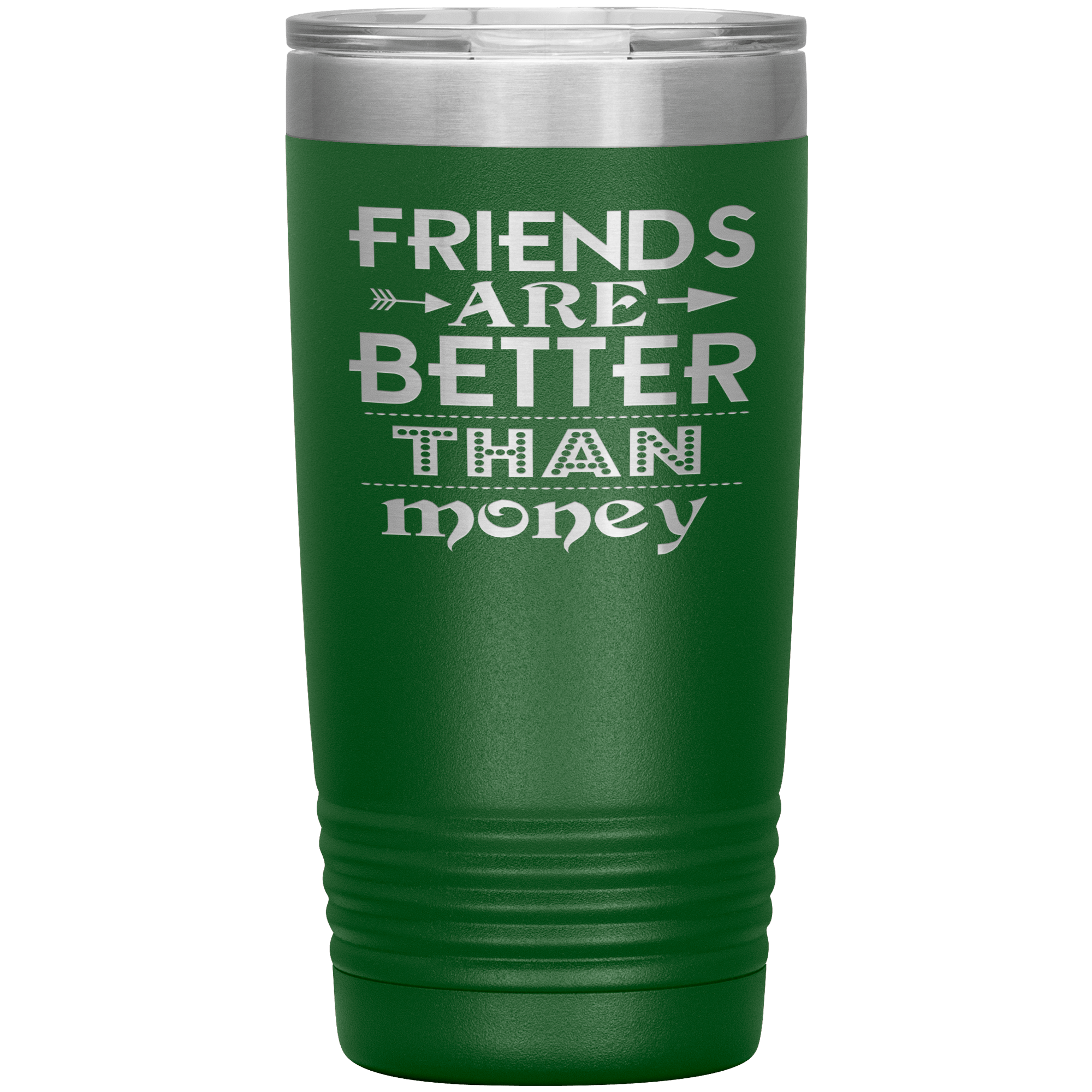 "Friends are better than Money"- Tumbler