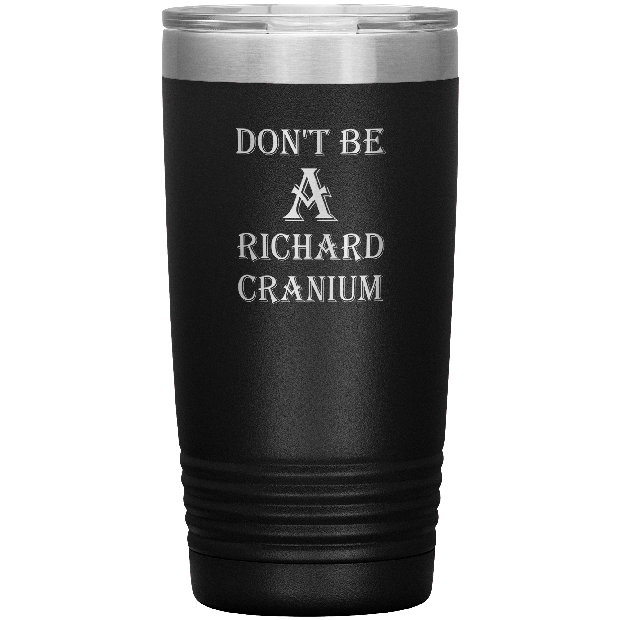 " DON'T BE A RICHARD CRANIUM" TUMBLER