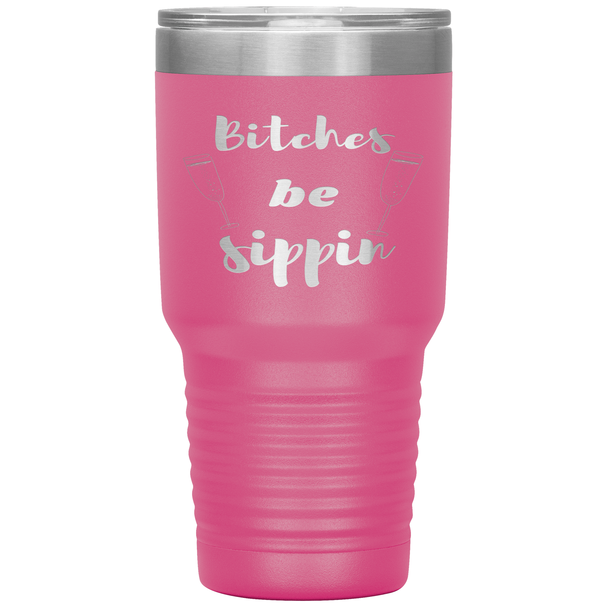 "BITCHES BE SIPPIN"