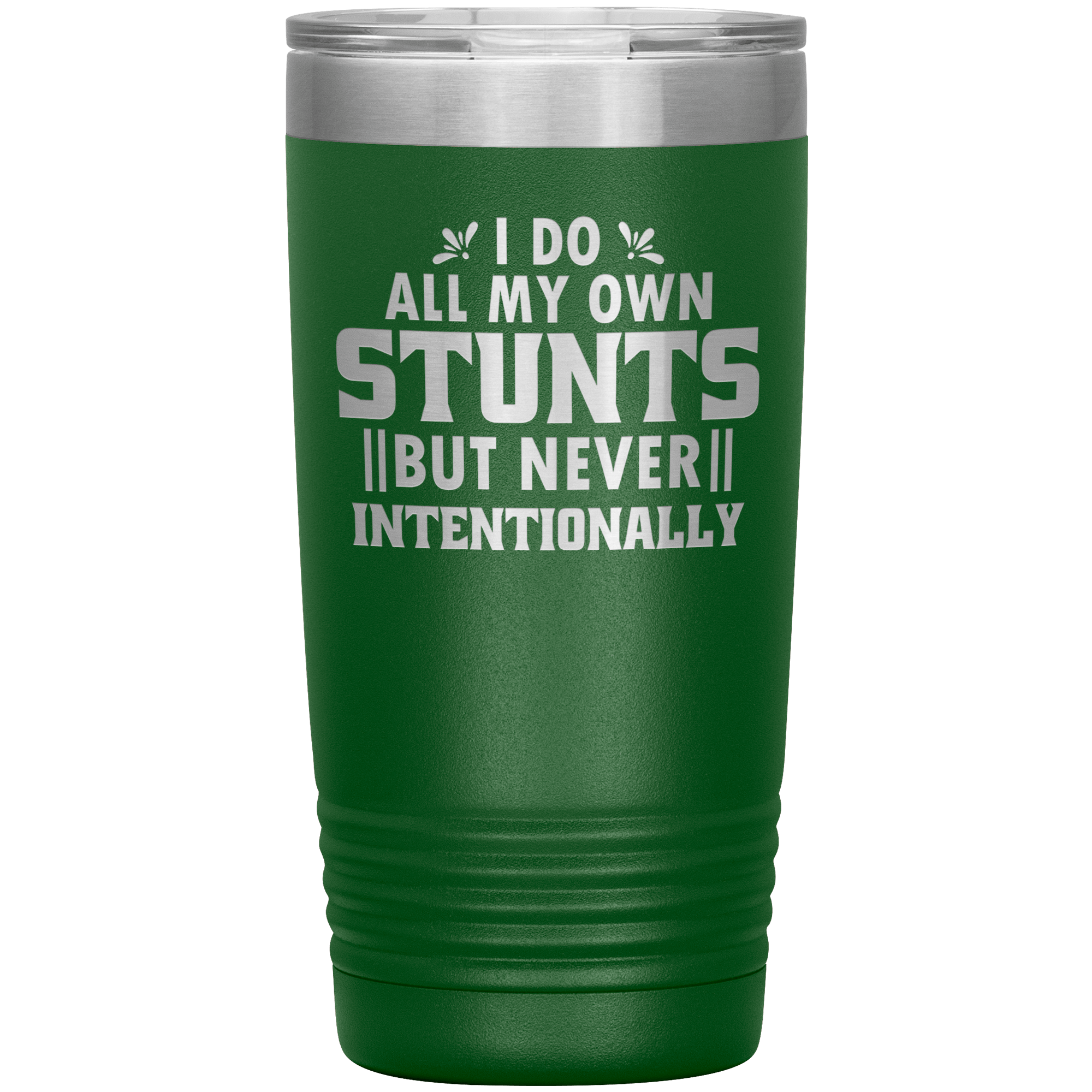 "I DO ALL MY OWN STUNTS BUT NEVER INTENTIONALLY"TUMBLER