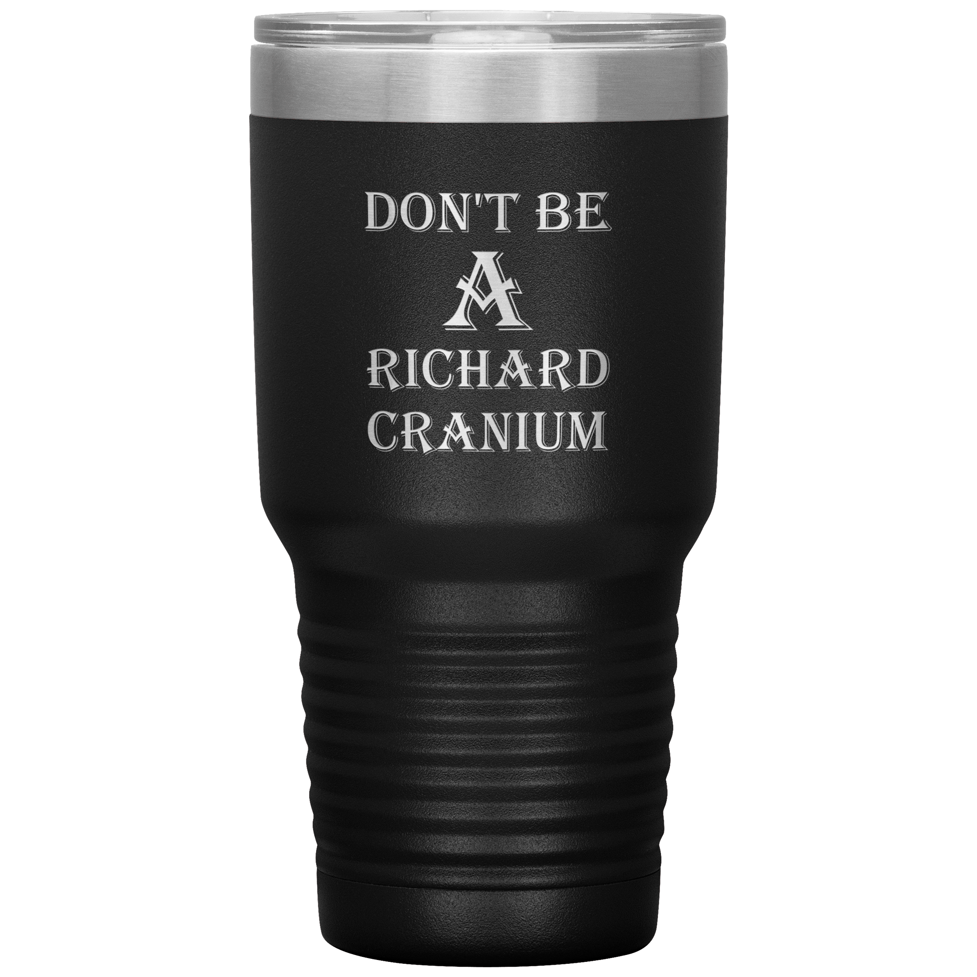 " DON'T BE A RICHARD CRANIUM" TUMBLER