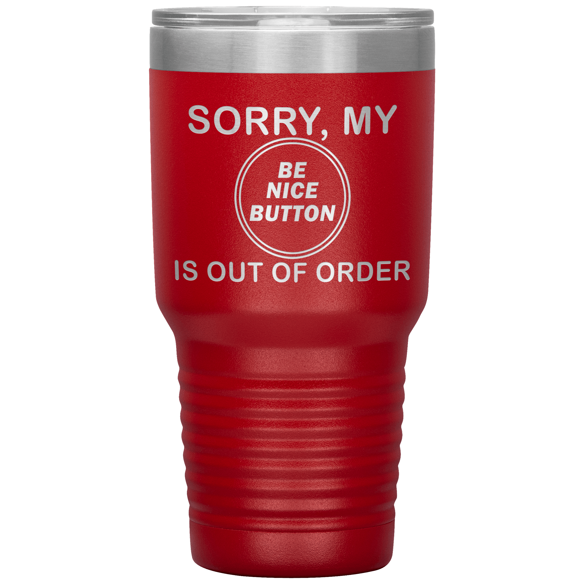 "SORRY, MY BE NICE BUTTON IS OUT OF ORDER"TUMBLER
