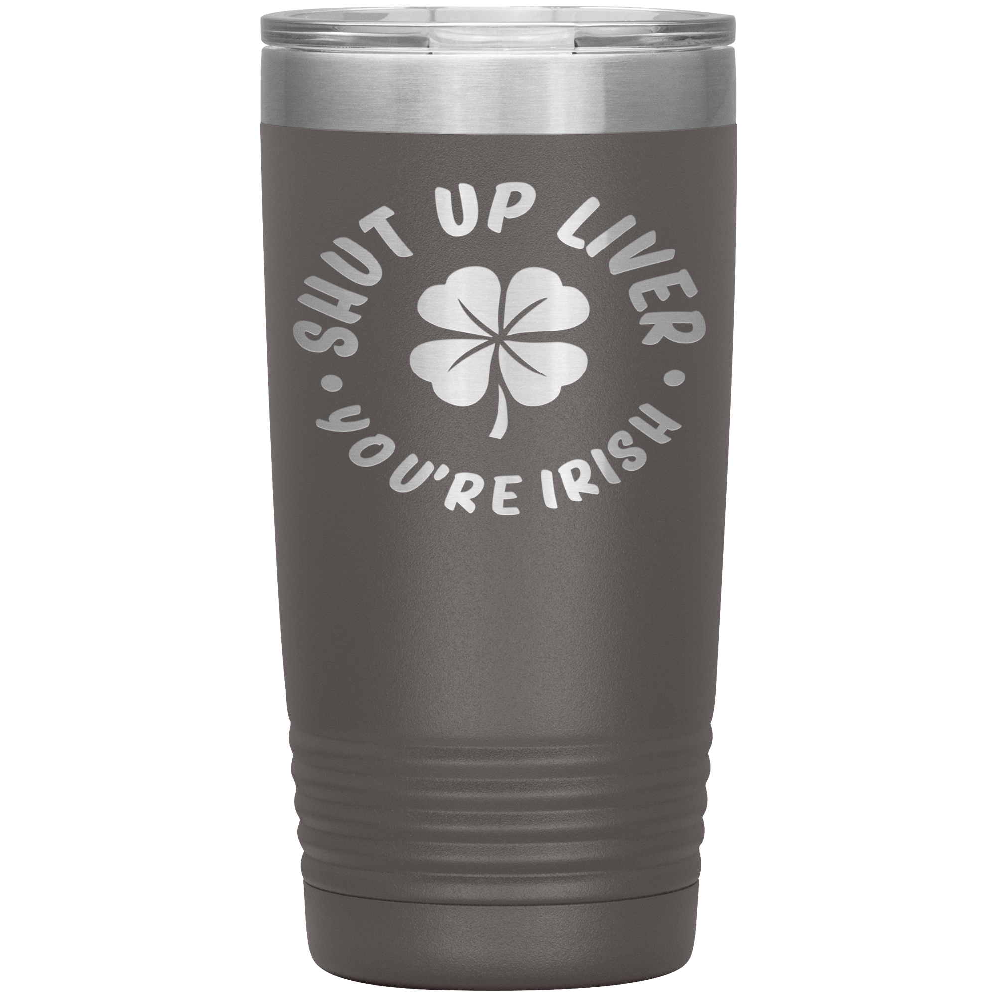 "SHUT UP LIVER YOU ARE IRISH"TUMBLER