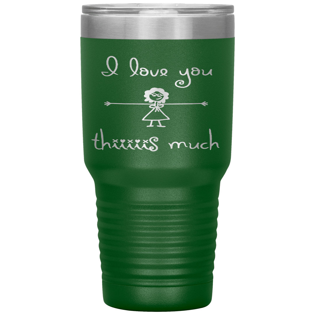 "I LOVE YOU THIS MUCH" Tumbler