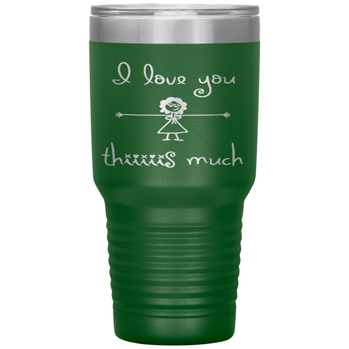 "I LOVE YOU THIS MUCH" Tumbler