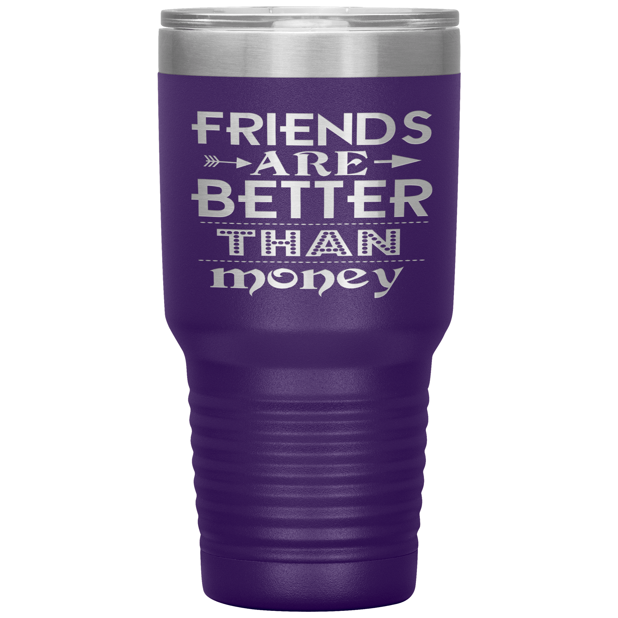 "Friends are better than Money"- Tumbler