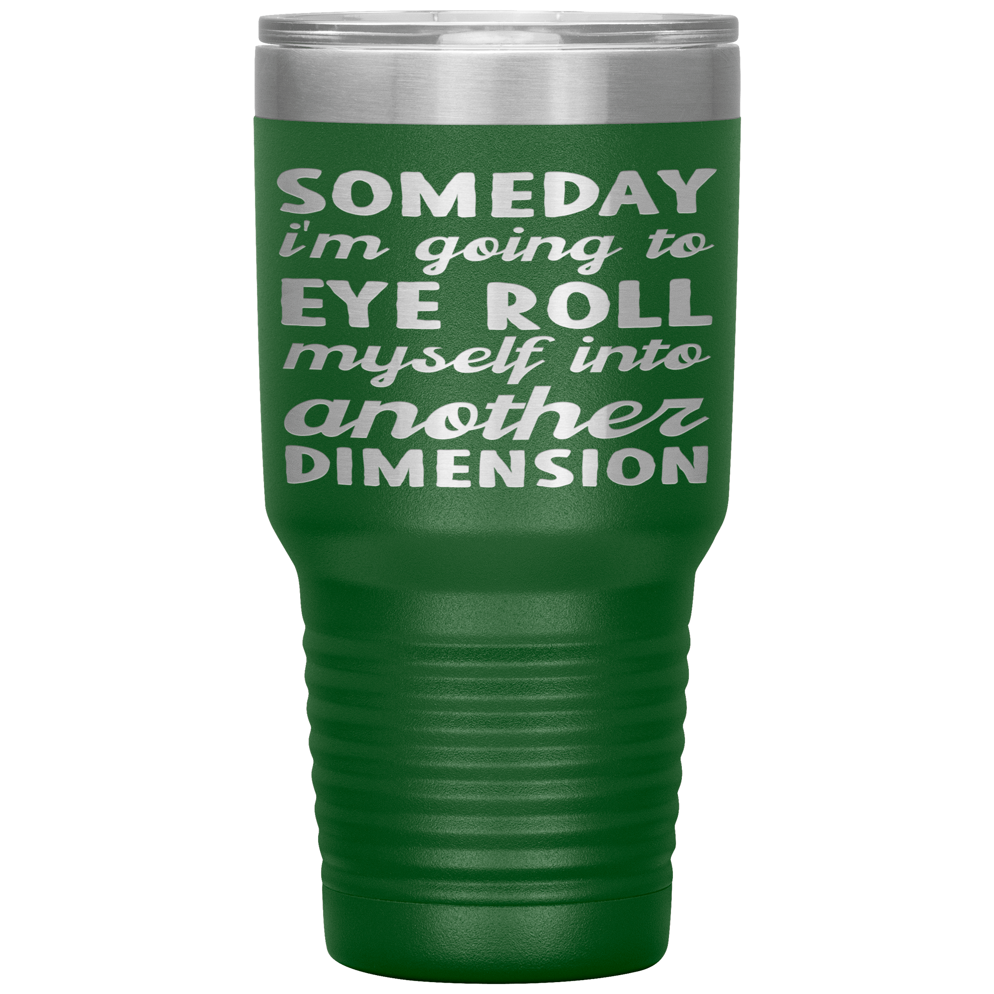 " SOMEDAY I WILL BE INTO ANOTHER DIMENSION "TUMBLER