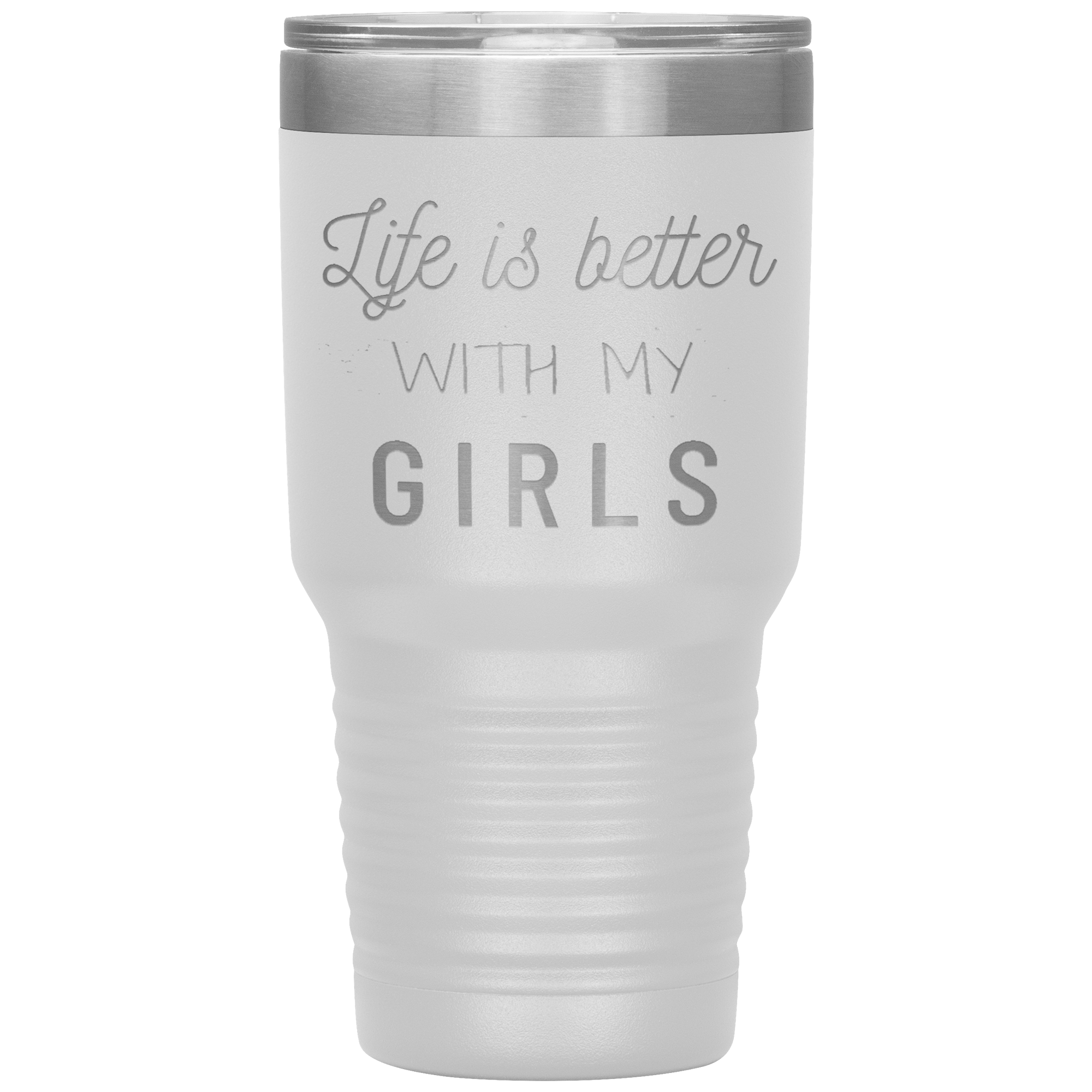 "LIFE IS BETTER WITH MY GIRLS" TUMBLER