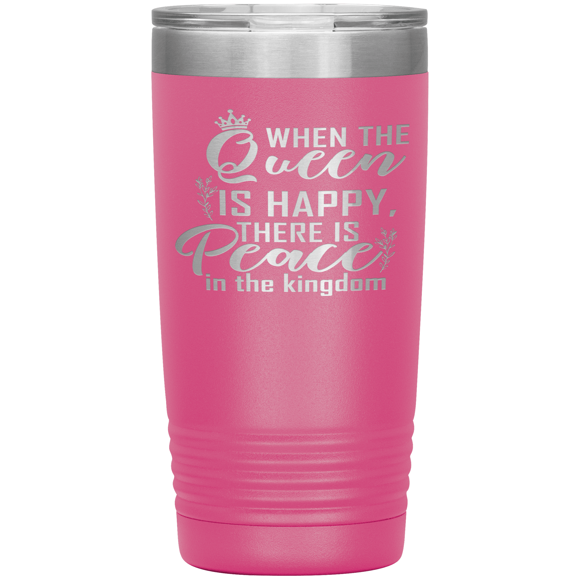 "WHEN THE QUEEN IS HAPPY THERE IS PEACE IN THE KINGDOM"TUMBLER