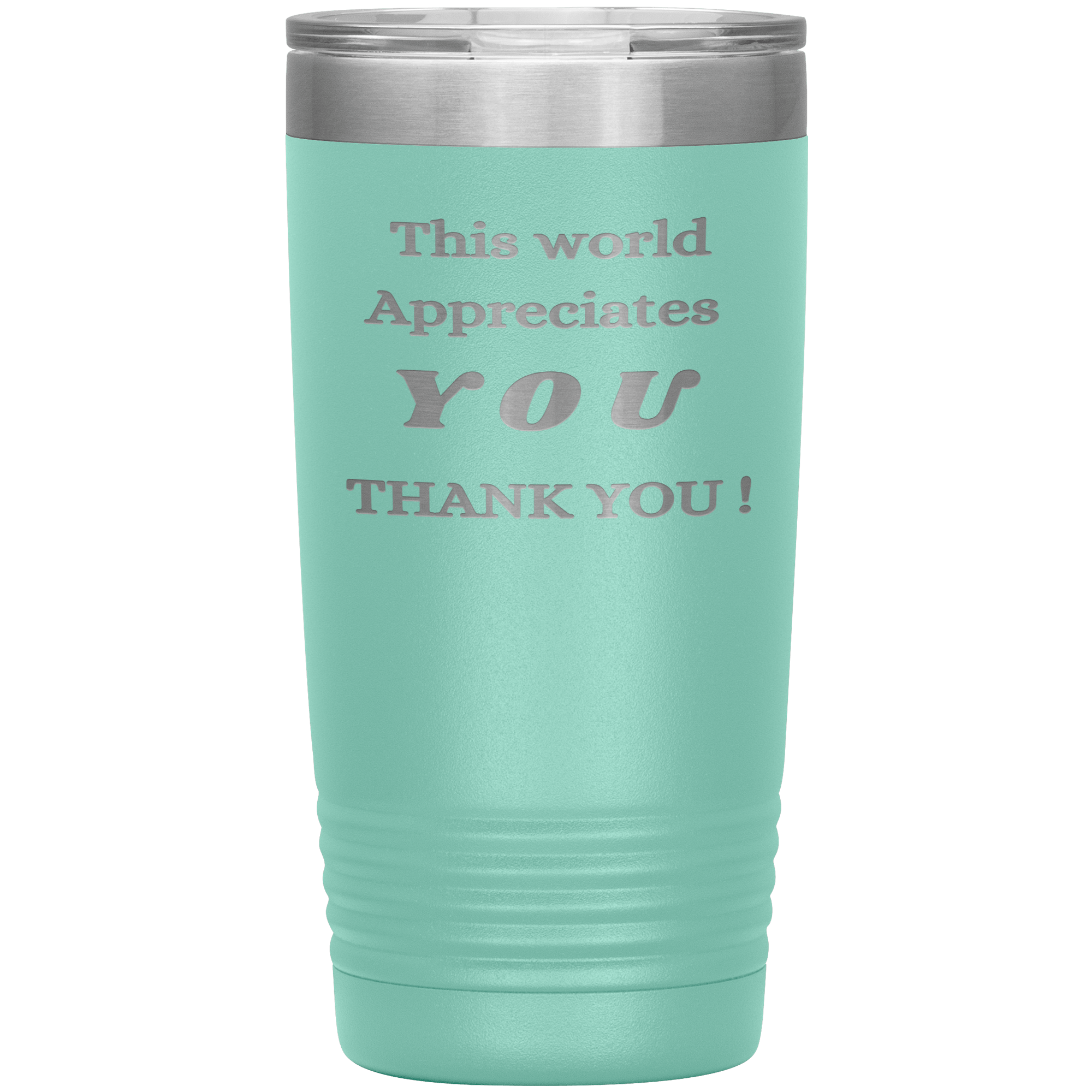 "This World Appreciates You" Tumbler