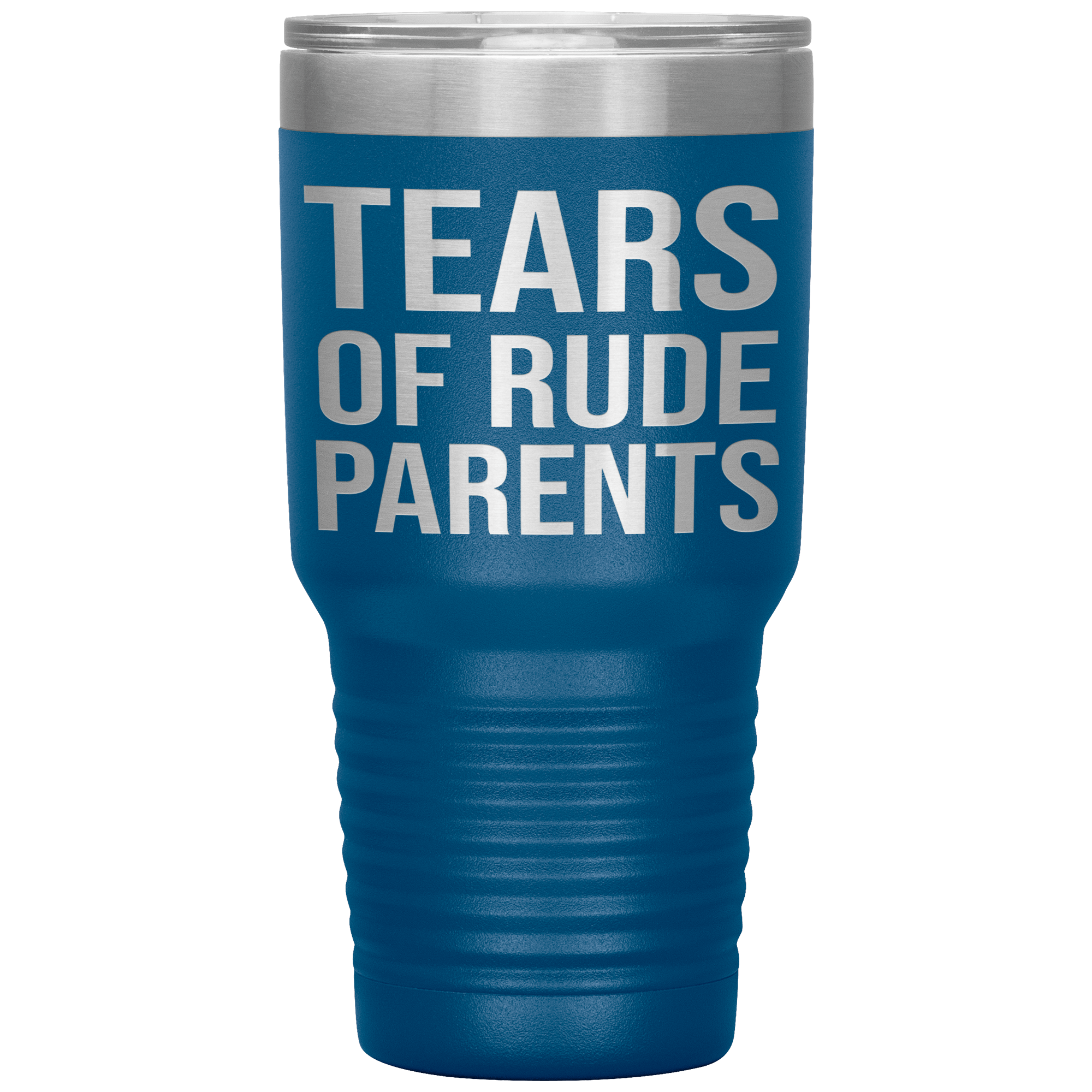 " TEARS OF RUDE PARENTS " TUMBLER