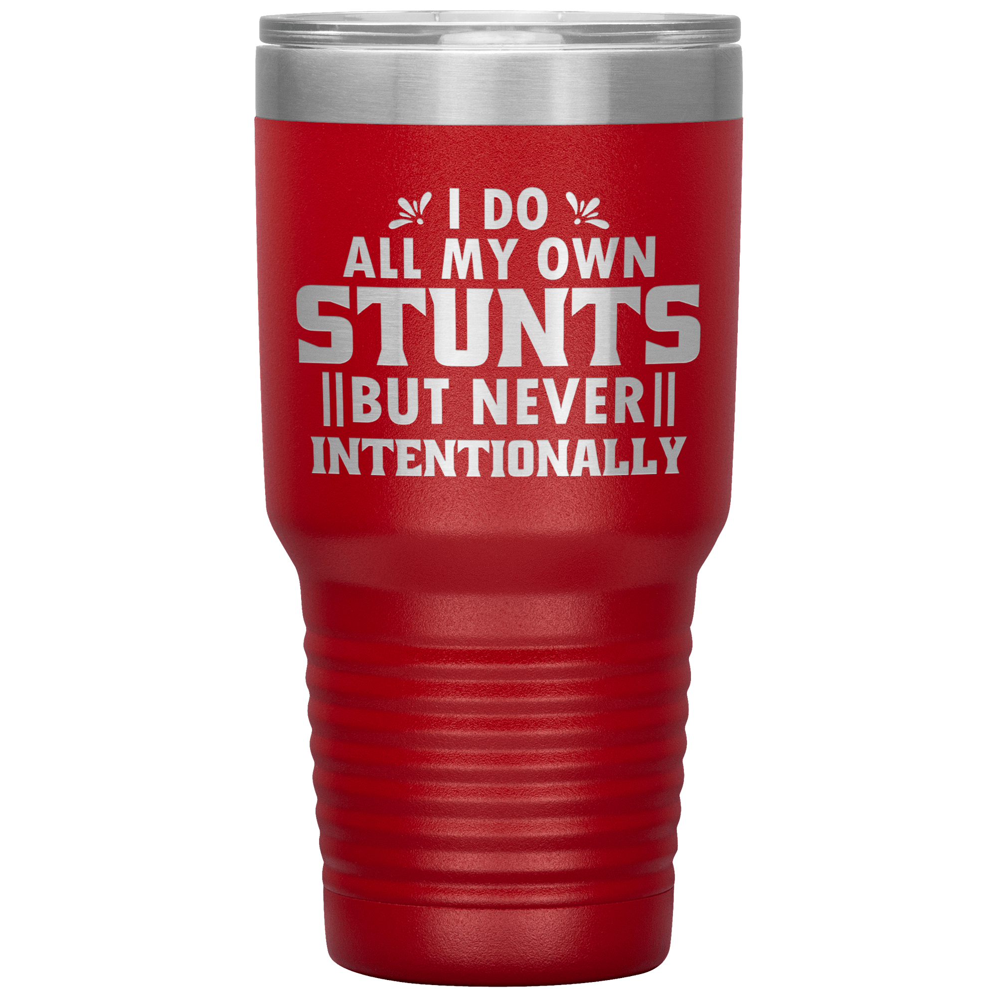 "I DO ALL MY OWN STUNTS BUT NEVER INTENTIONALLY"TUMBLER