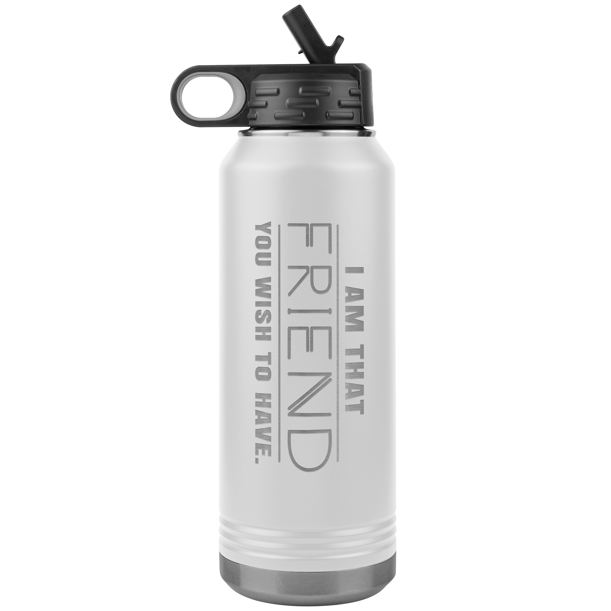 "I am that Friend you want to have", Water Bottle.