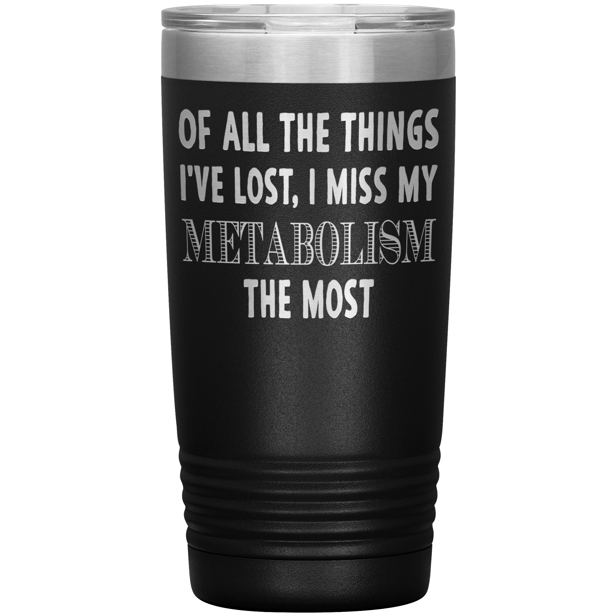 " I MISS MY METABOLISM THE MOST " TUMBLER