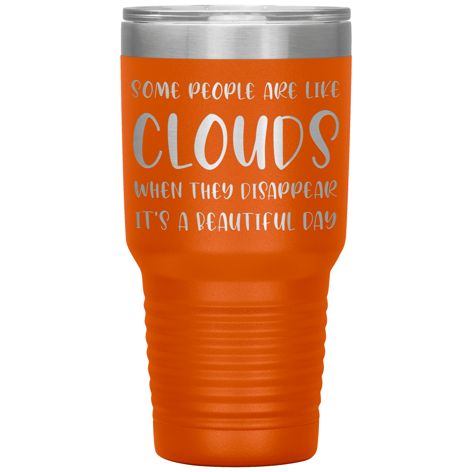 " SOME PEOPLE ARE LIKE CLOUDS " TUMBLER