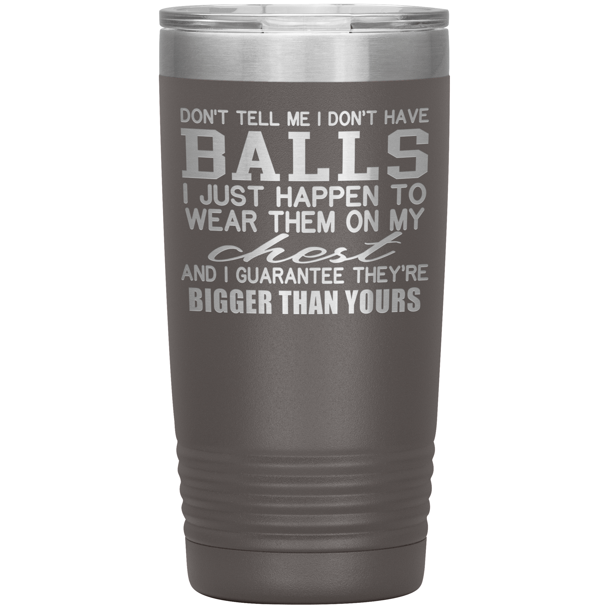 MY BALLS ARE BIGGER THAN YOURS - TUMBLER