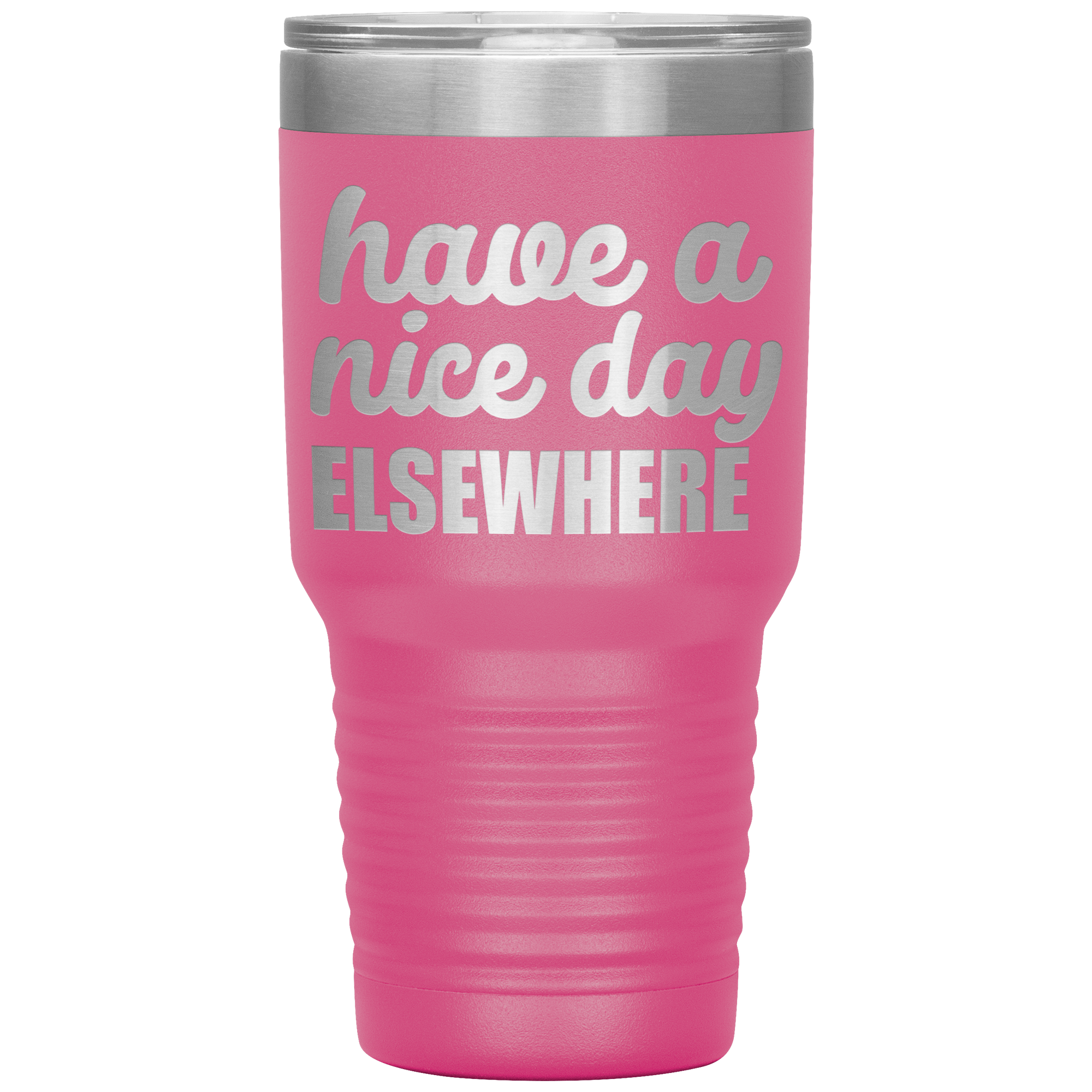 " HAVE A NICE DAY ELSEWHERE " TUMBLER
