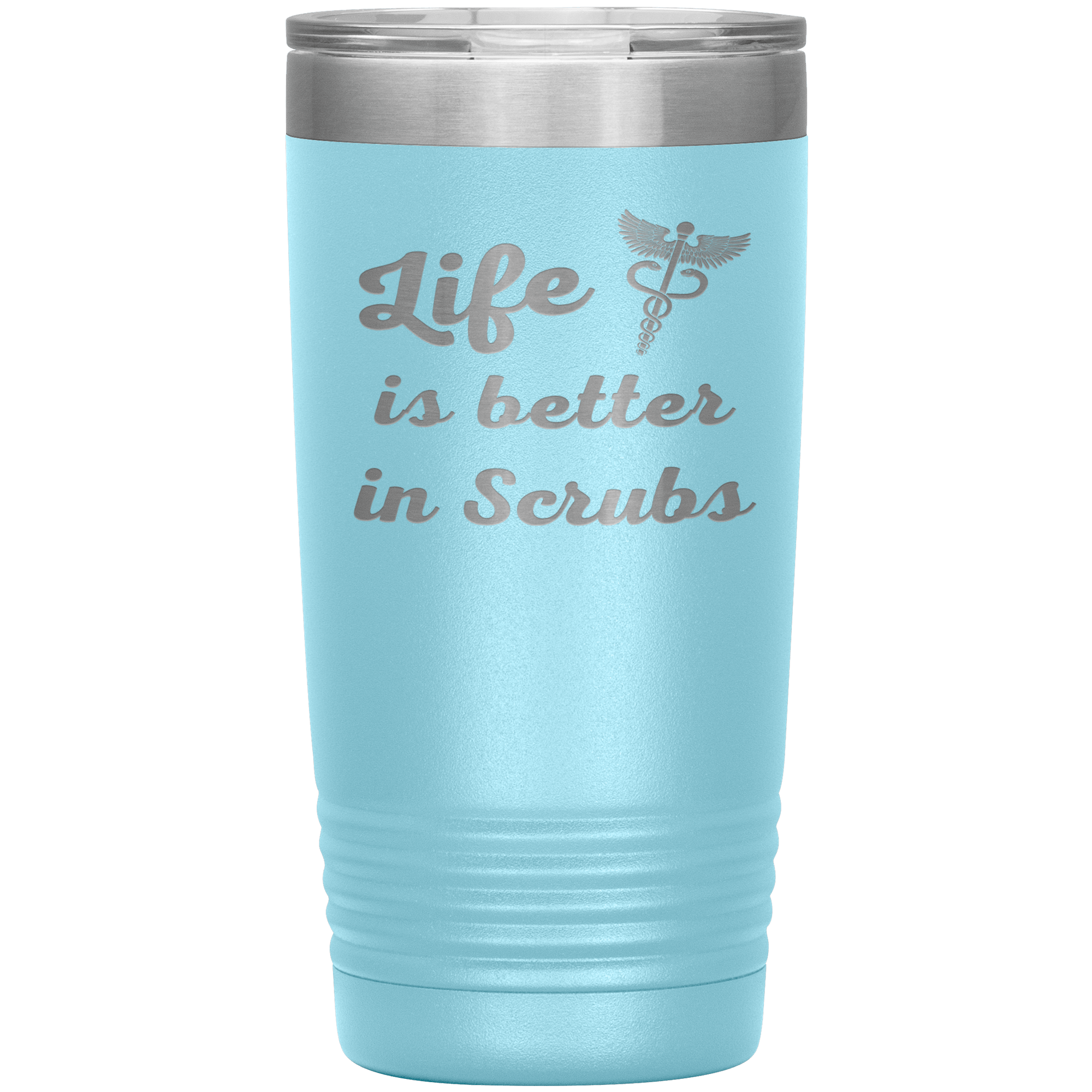 "Life is better in scrubs" Tumbler