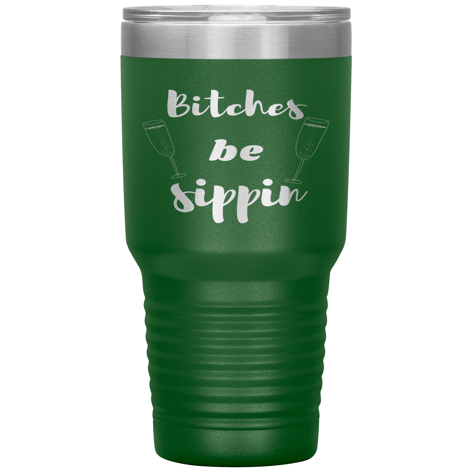 "BITCHES BE SIPPIN"