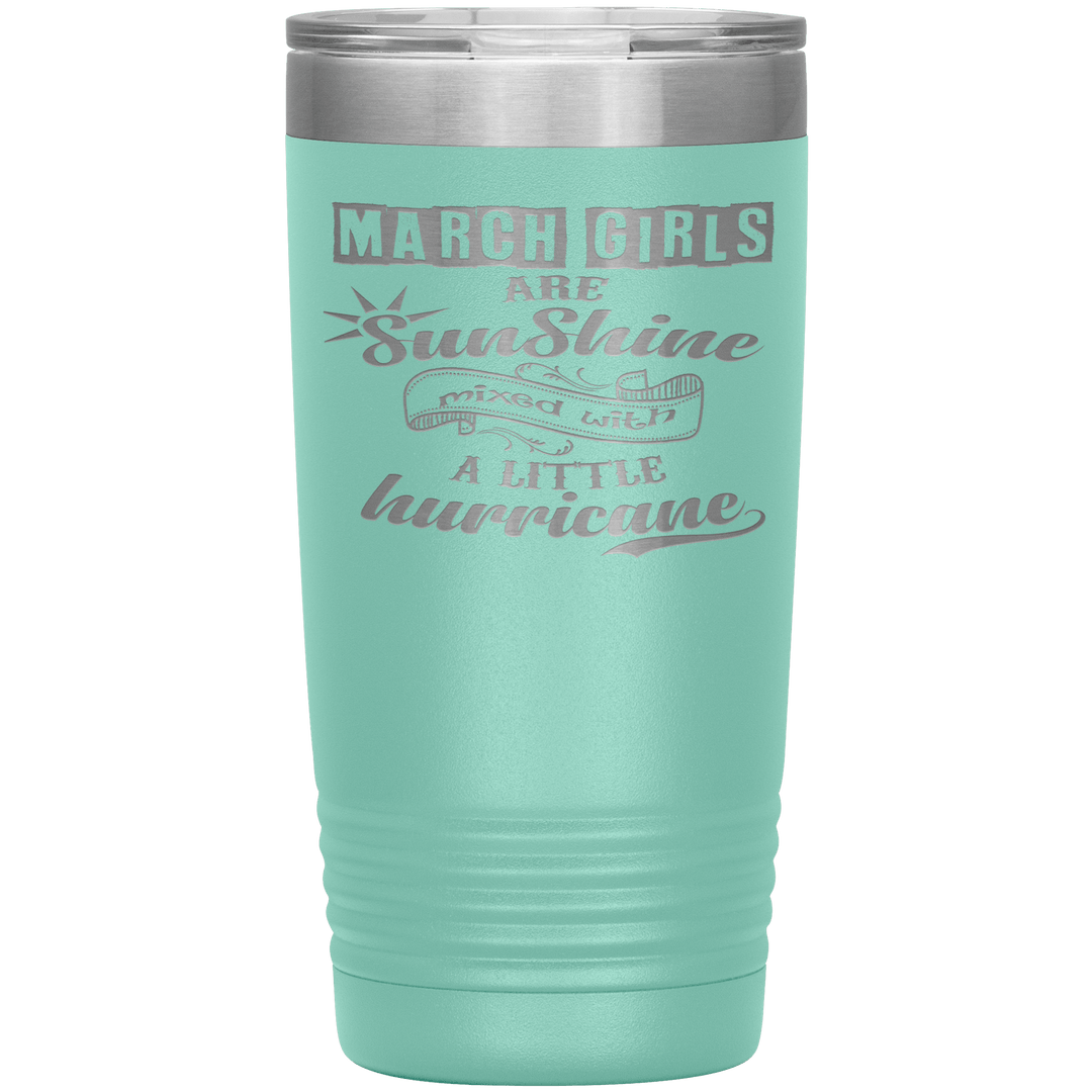 "March Girls are Sunshine Mixed With Little Hurricane" Tumbler
