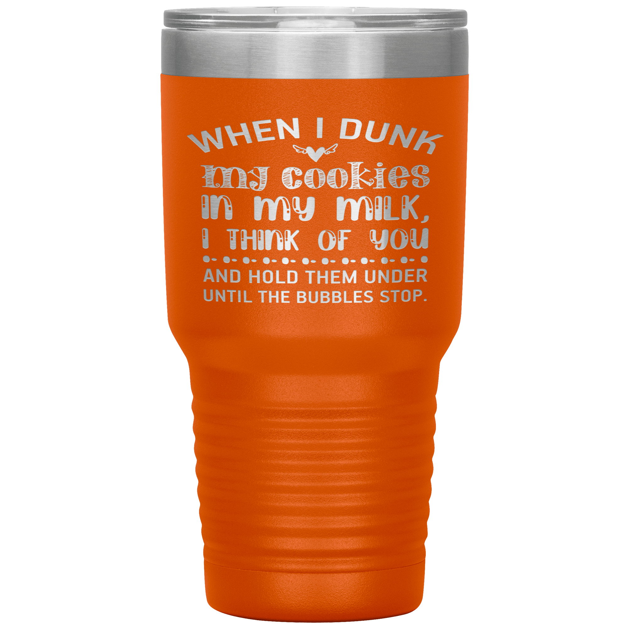 "WHEN I DUNK MY COOKIES IN MY MILK"TUMBLER