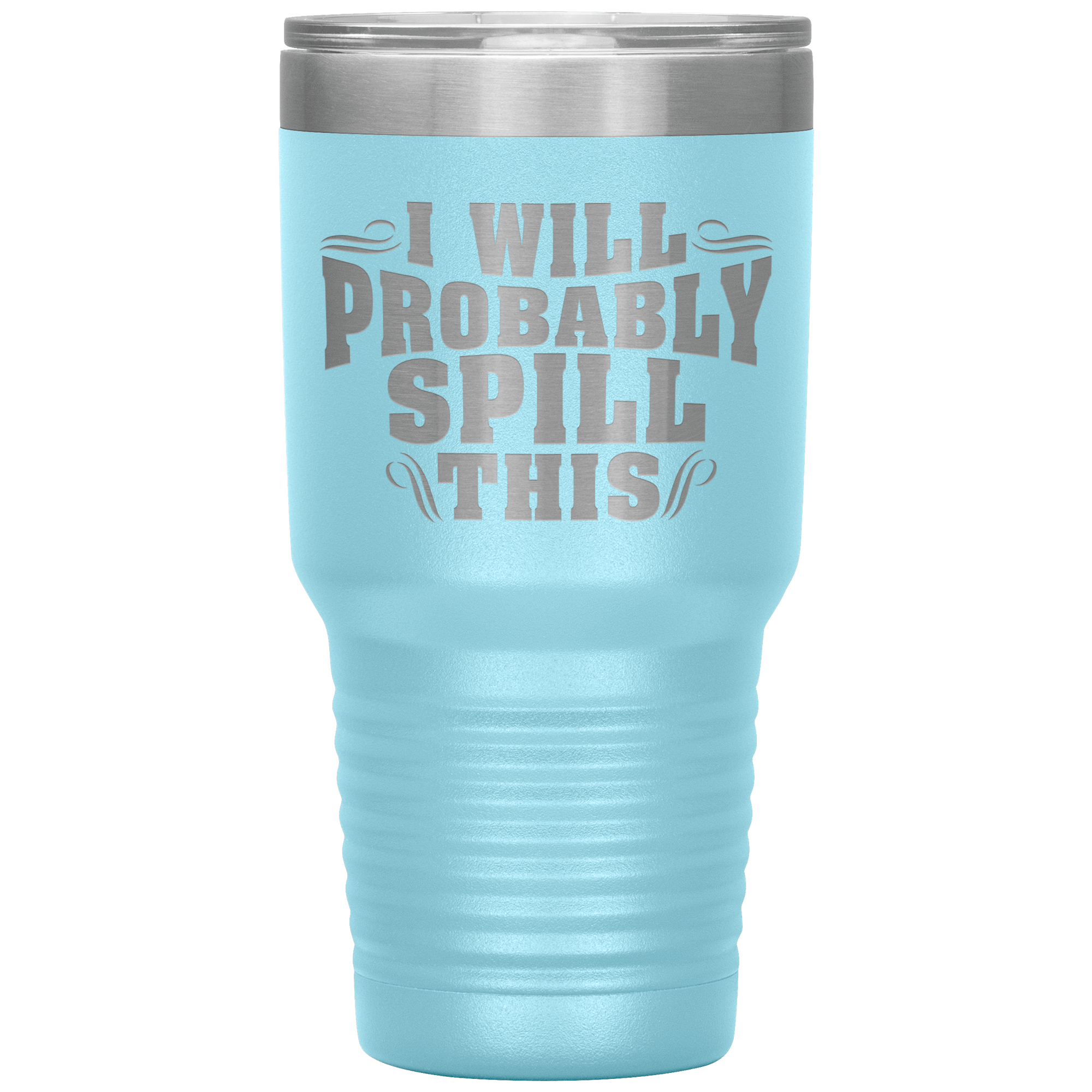 "I WILL PROBABLY SPILL THIS"TUMBLER