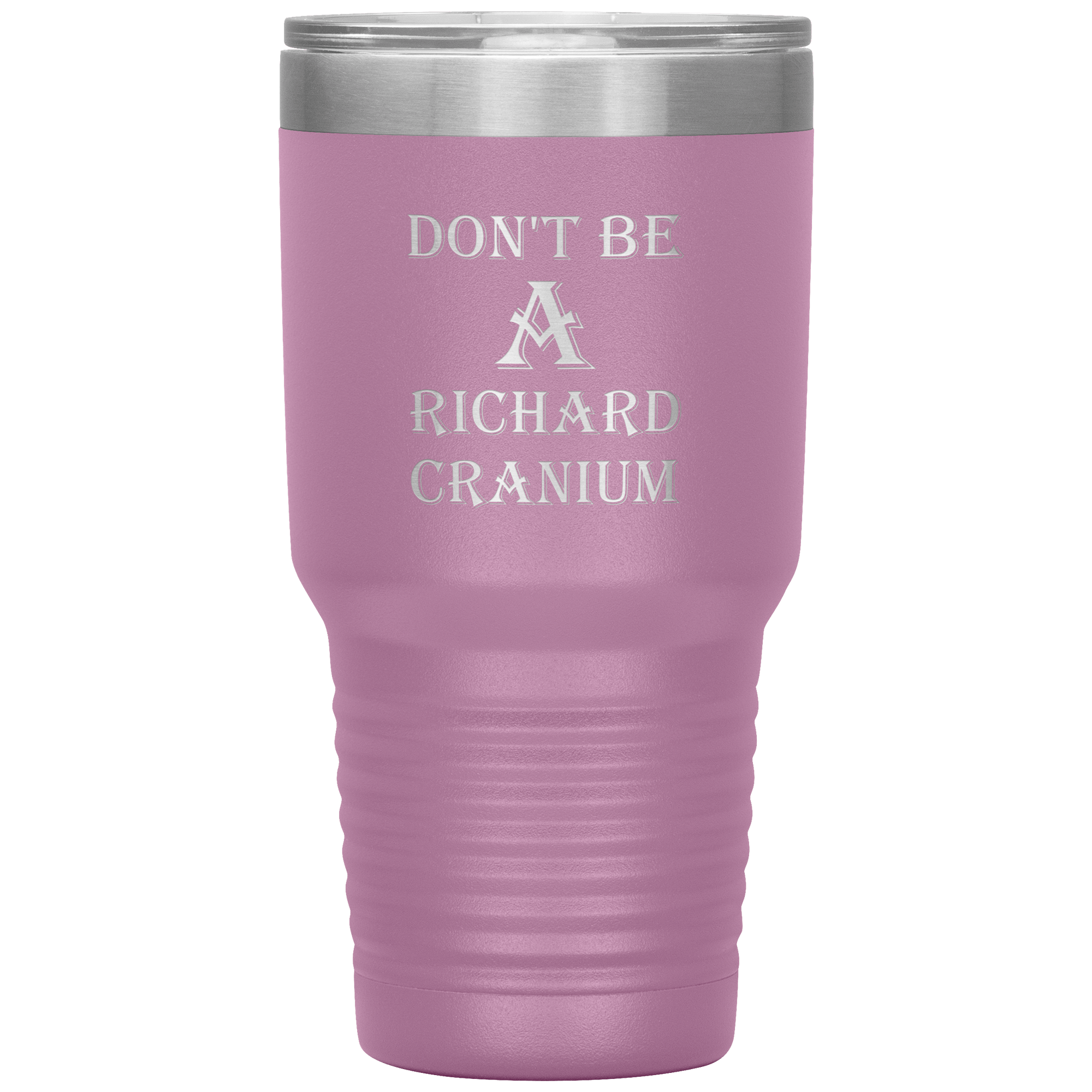 " DON'T BE A RICHARD CRANIUM" TUMBLER