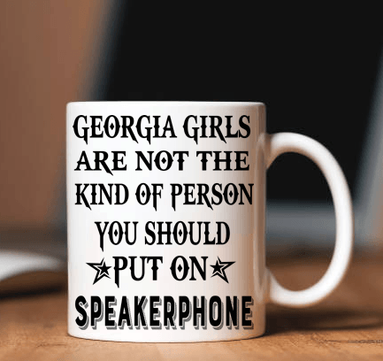 "Georgia Girls Are Not The Kind Of Person You Should Put On Speakerphone"
