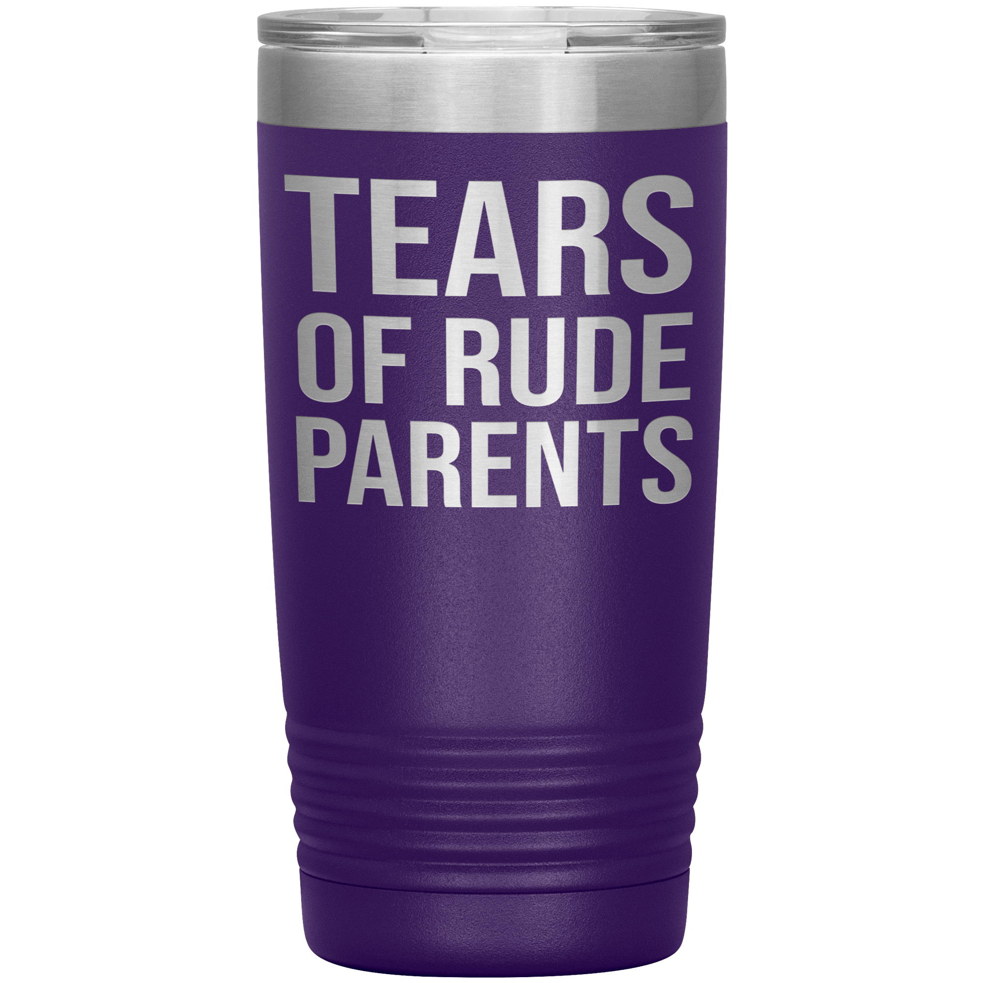 " TEARS OF RUDE PARENTS " TUMBLER