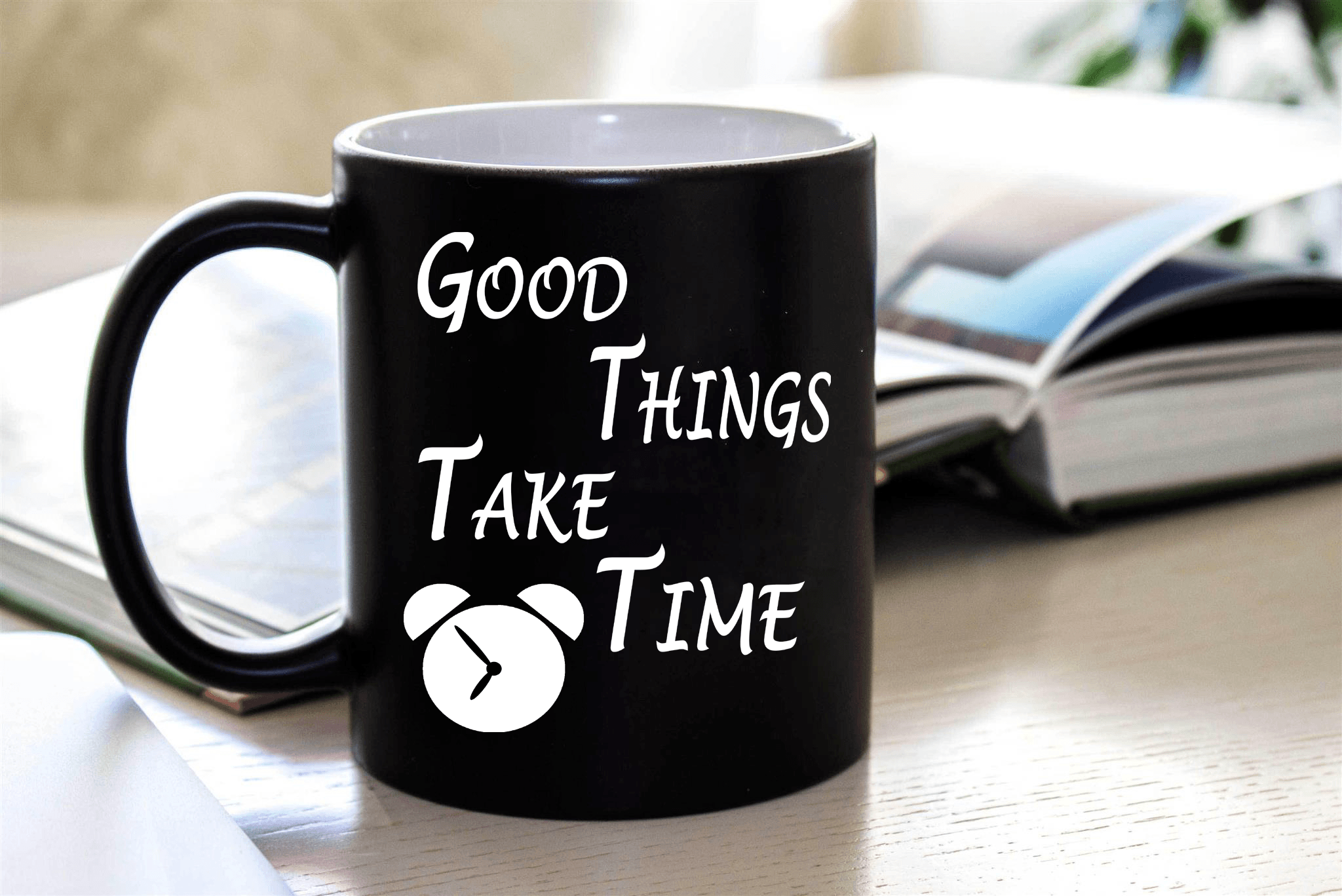 "Good Things Take Time" MUG .