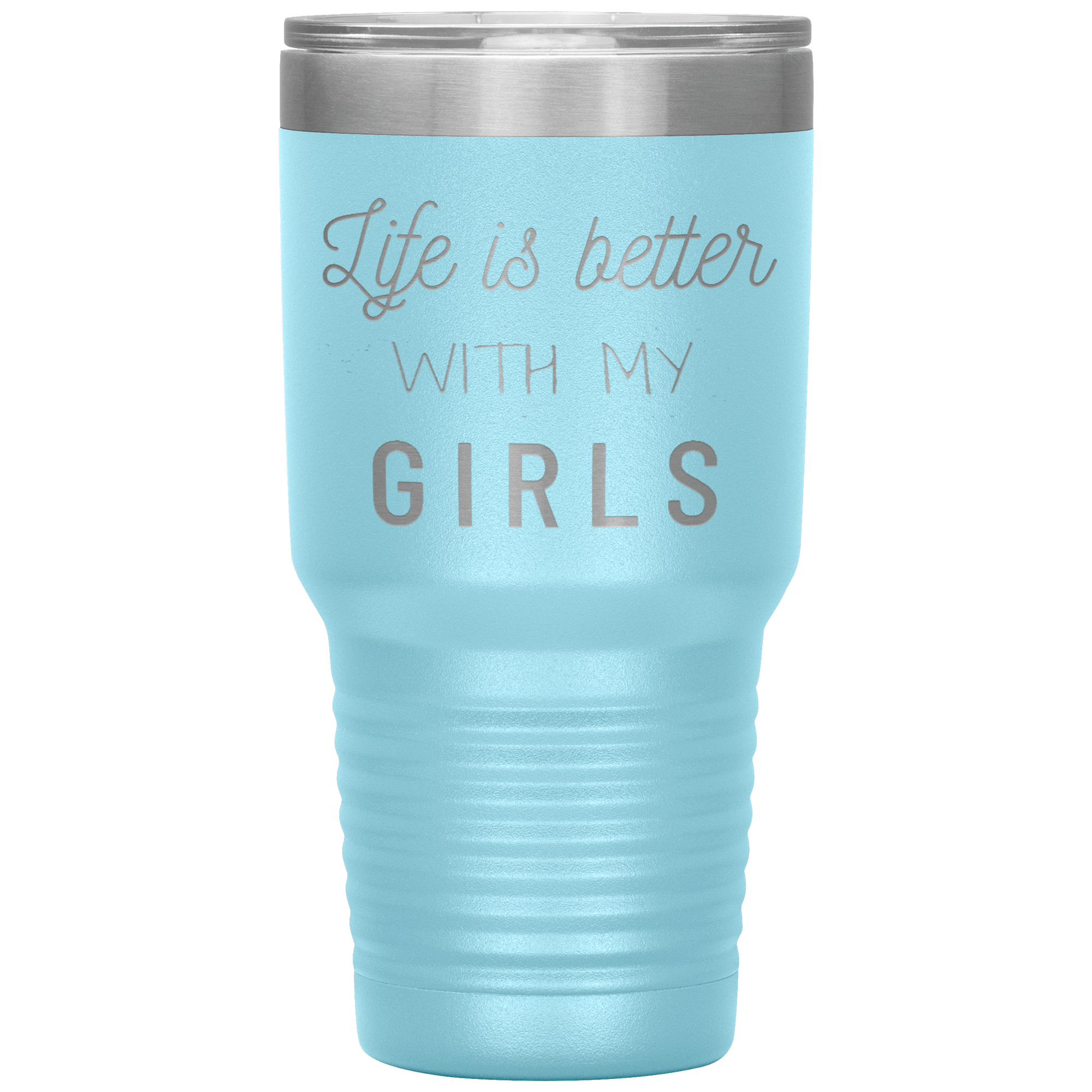 "LIFE IS BETTER WITH MY GIRLS" TUMBLER