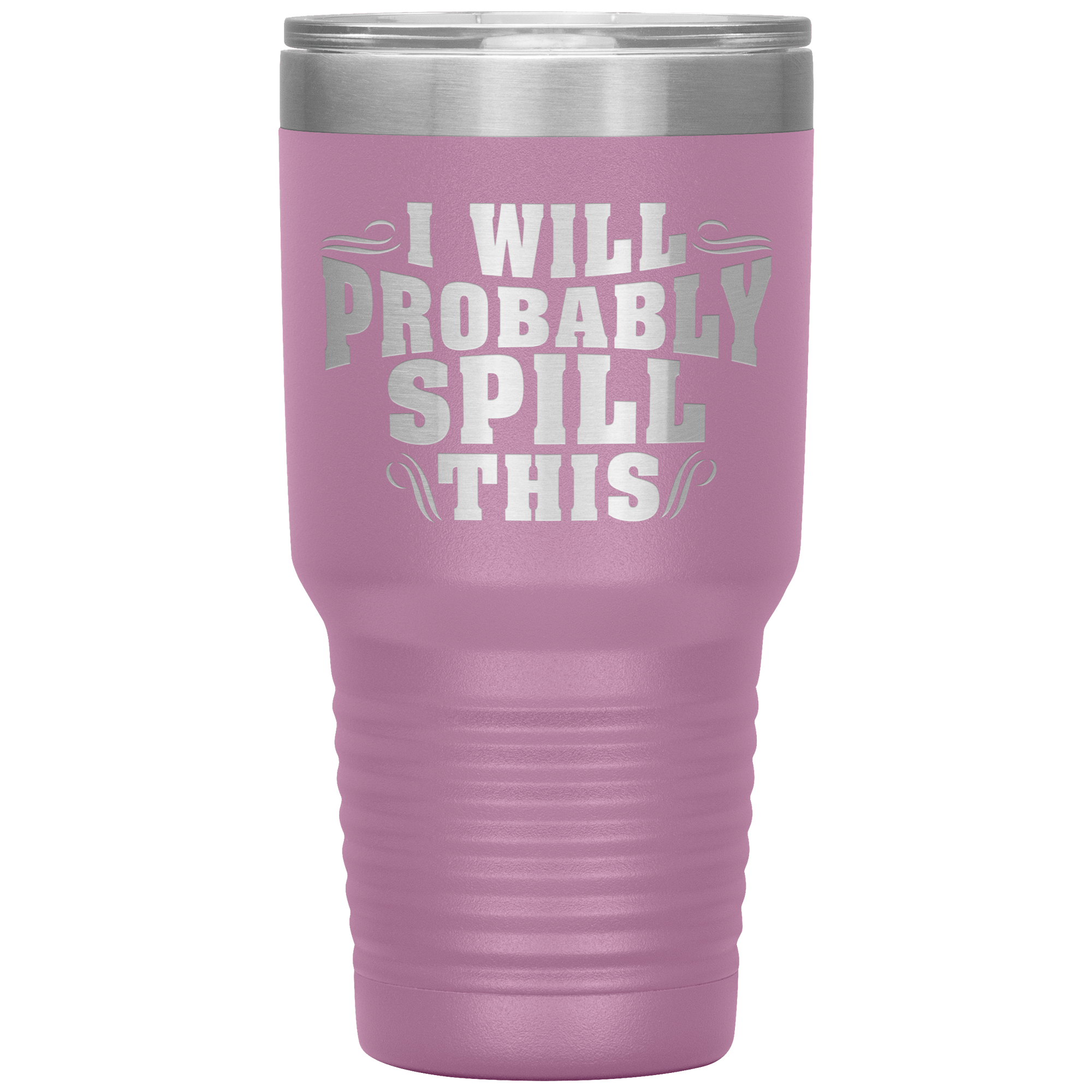 "I WILL PROBABLY SPILL THIS"TUMBLER