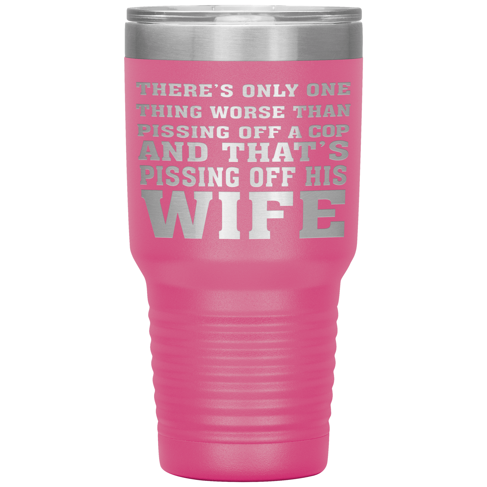 " NOTHING IS MORE WORSE THAN PISSING OF A COP'S WIFE"