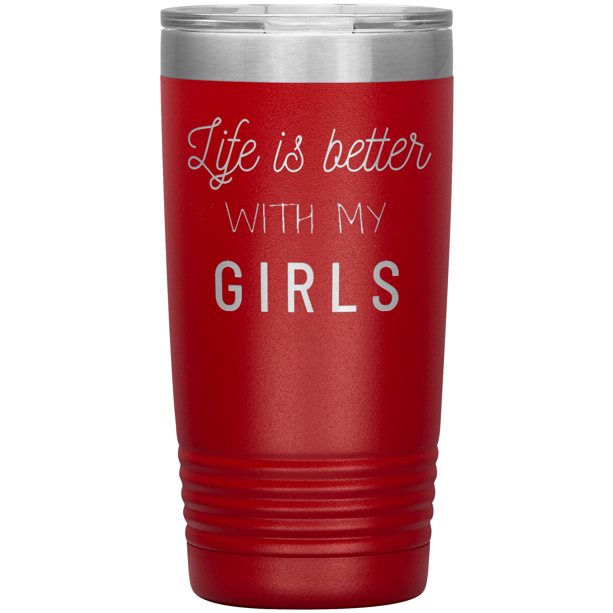 "LIFE IS BETTER WITH MY GIRLS" TUMBLER