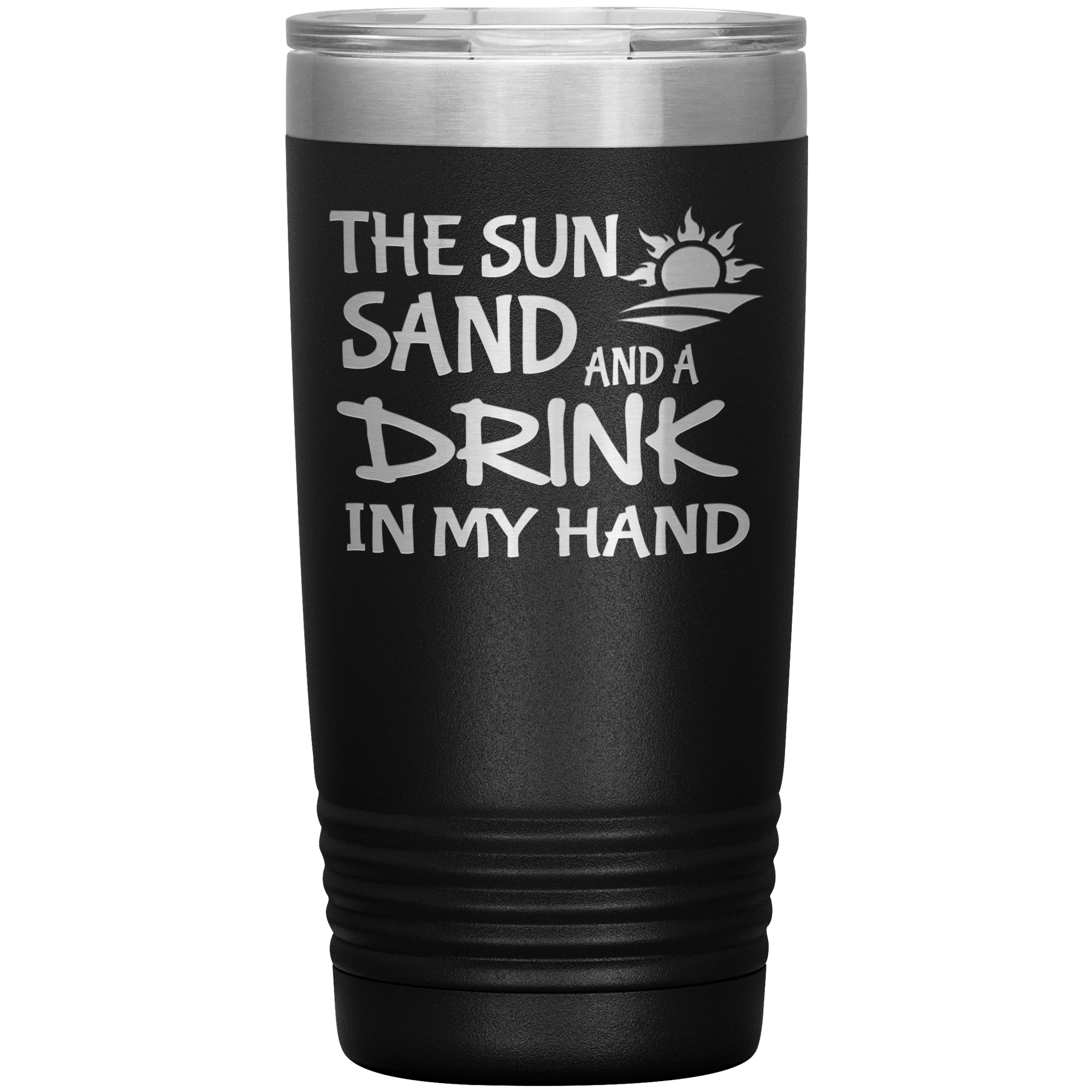 "THE SUN SAND AND A DRINK IN MY HAND" Tumbler