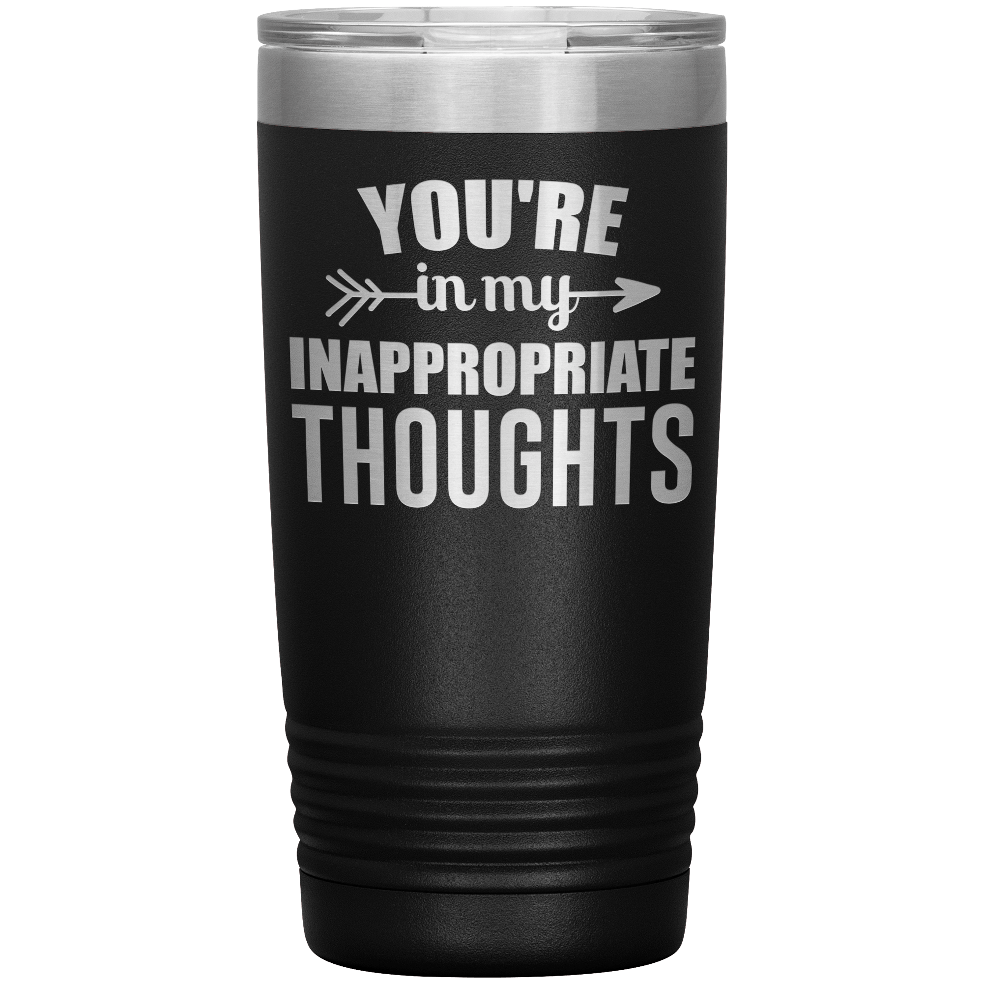 " YOU'RE IN MY INAPPROPRIATE THOUGHTS " TUMBLER