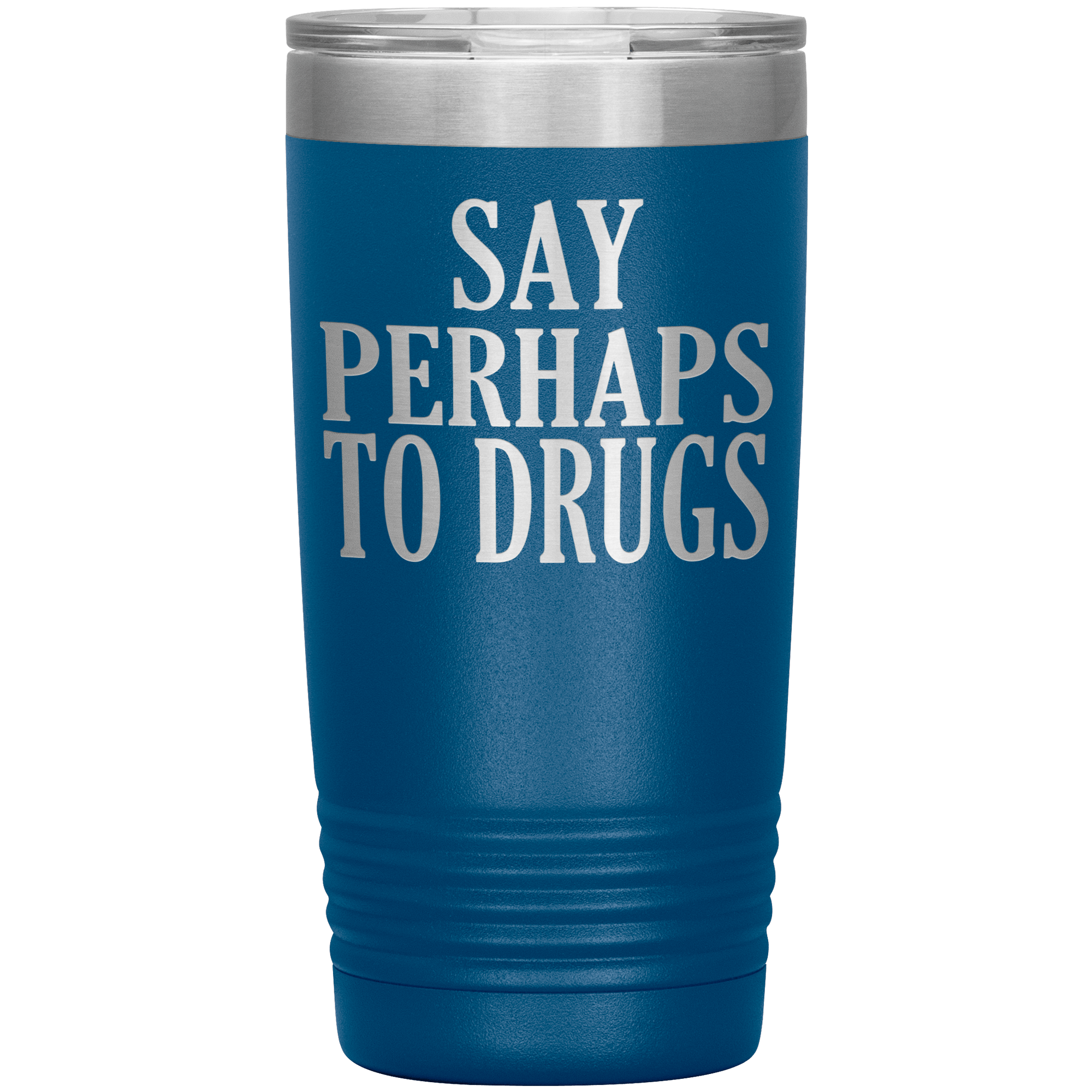 " SAY PERHAPS TO DRUGS " TUMBLER