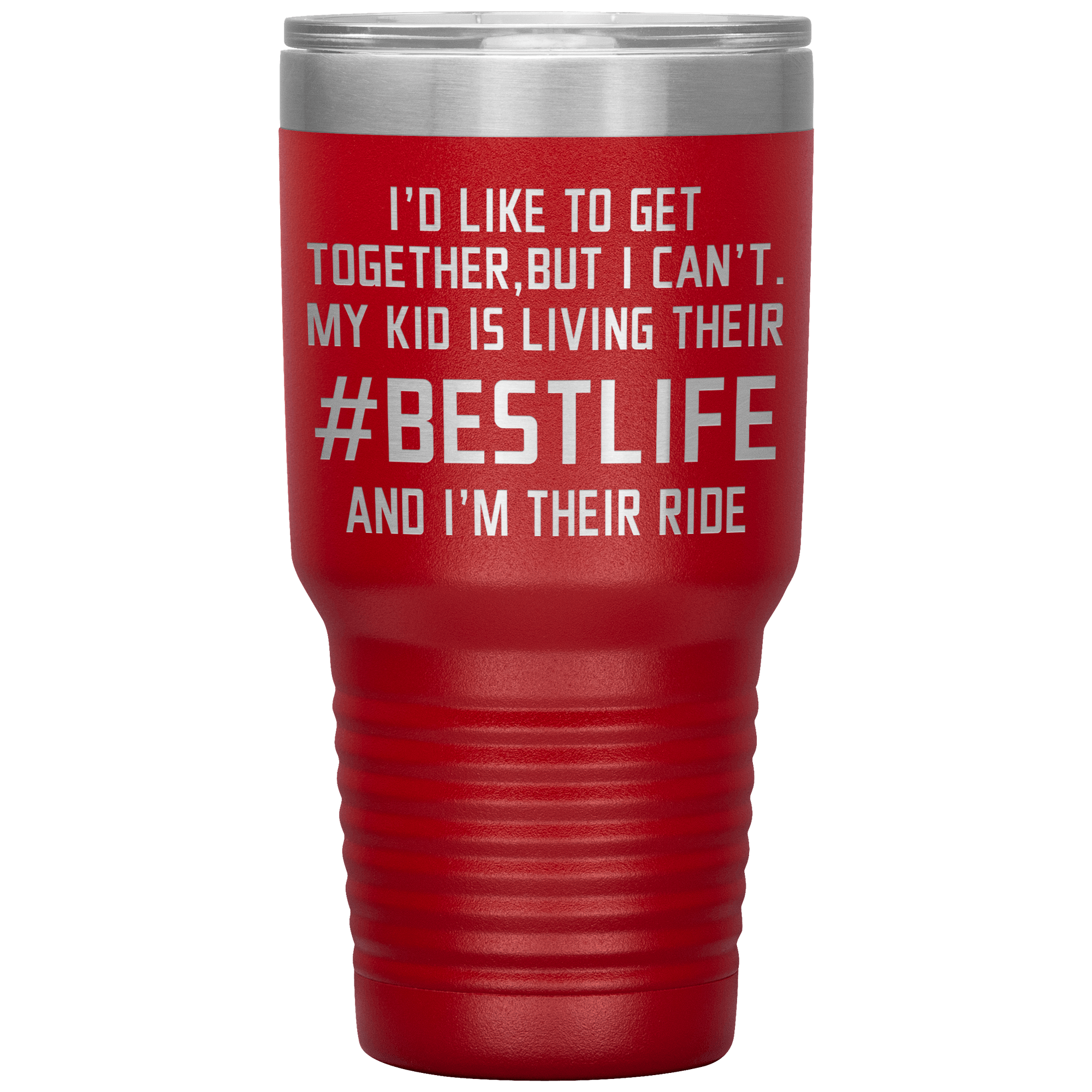 " MY KID IS LIVING THEIR BEST LIFE AND I'M THEIR RIDE " TUMBLER
