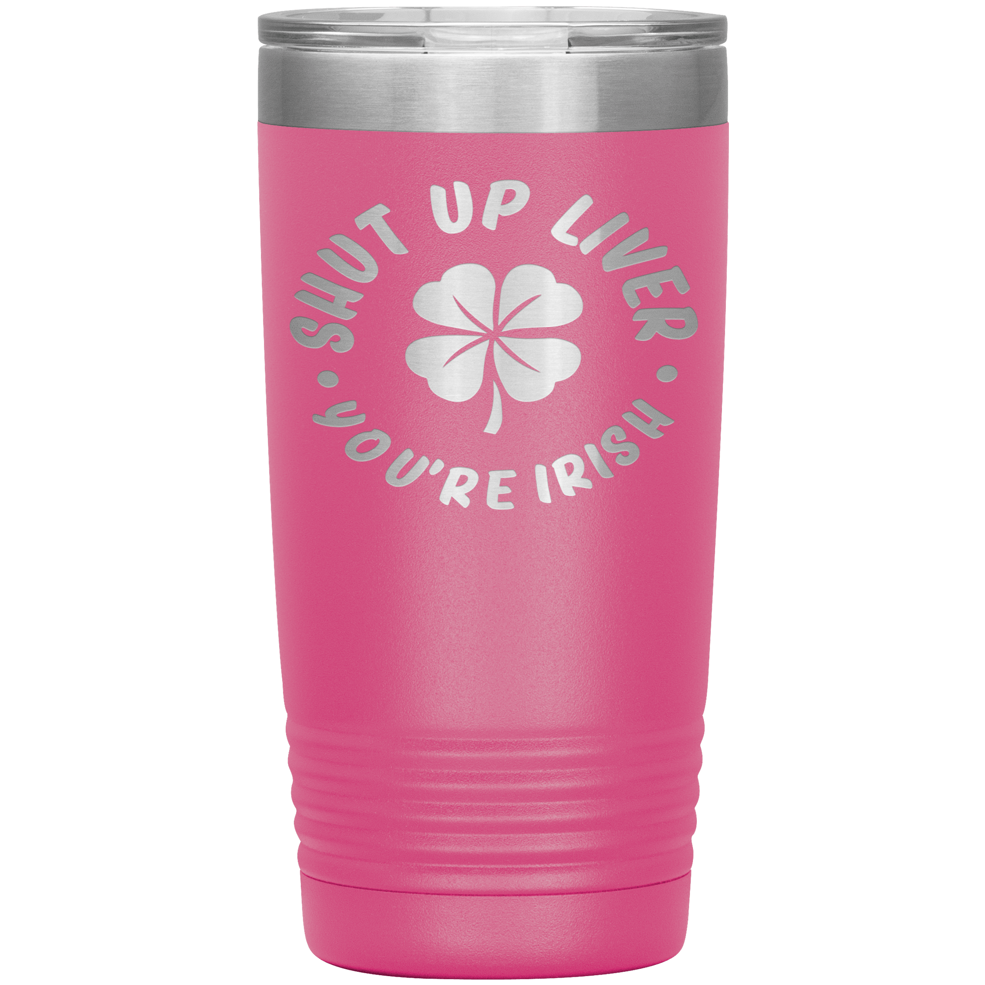 "SHUT UP LIVER YOU ARE IRISH"TUMBLER