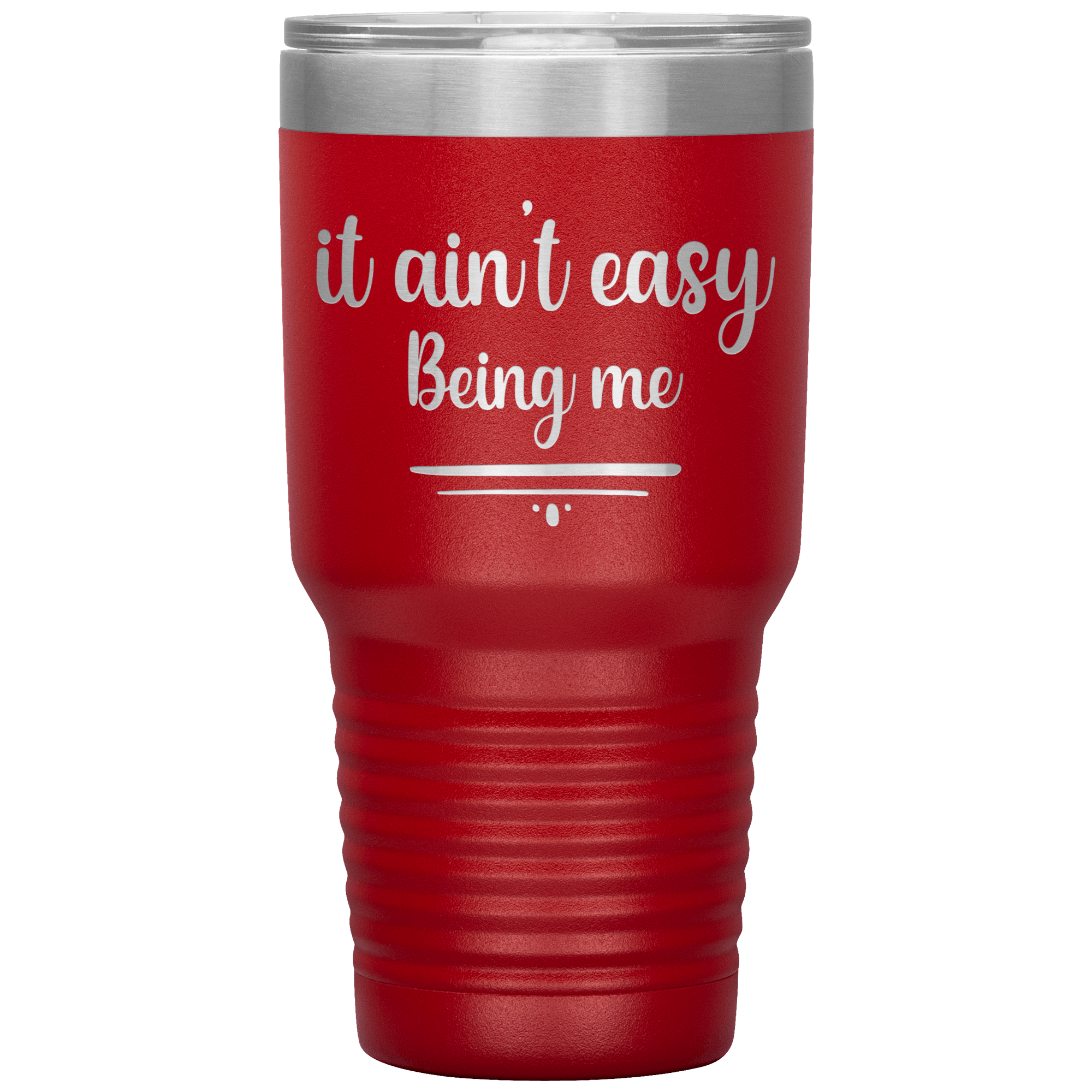 "IT AIN'T EASY BEING ME"TUMBLER