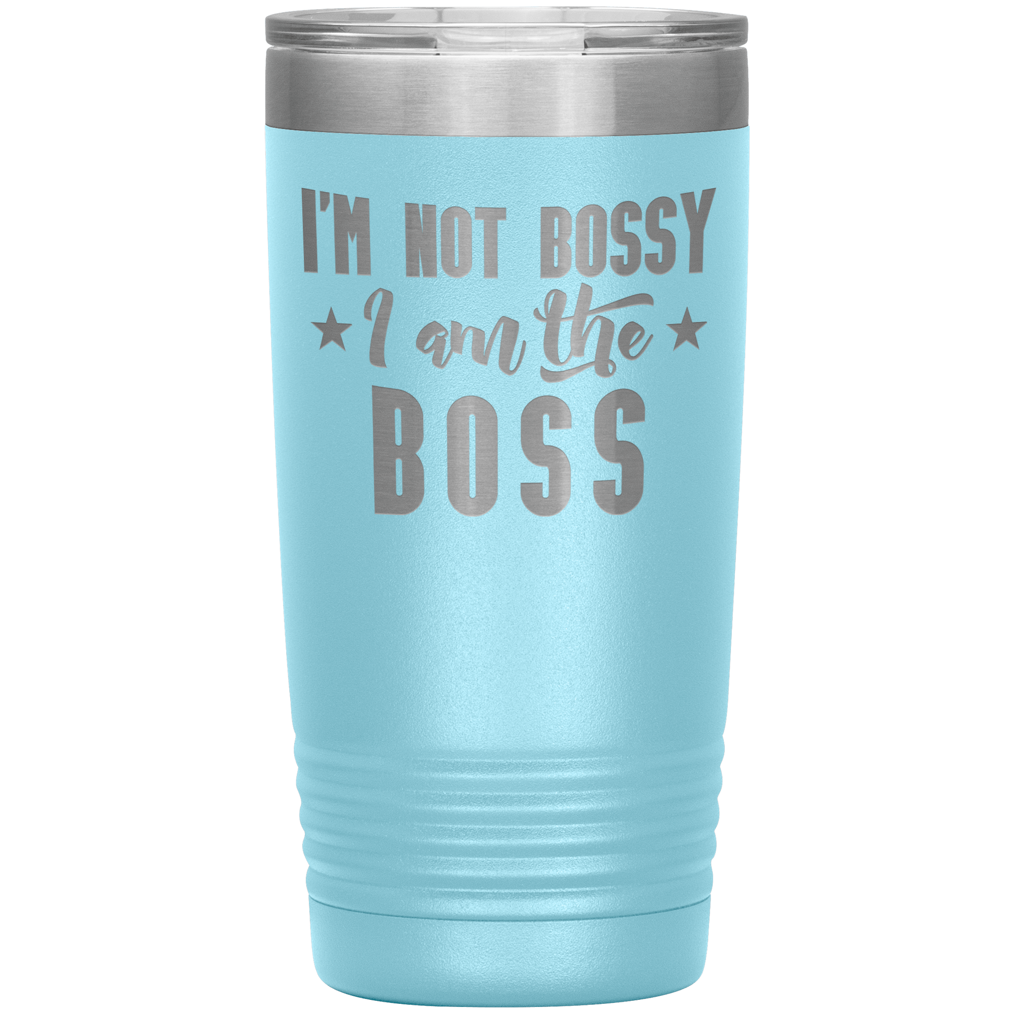 "I'M NOT BOSSY I AM THE BOSS"TUMBLER