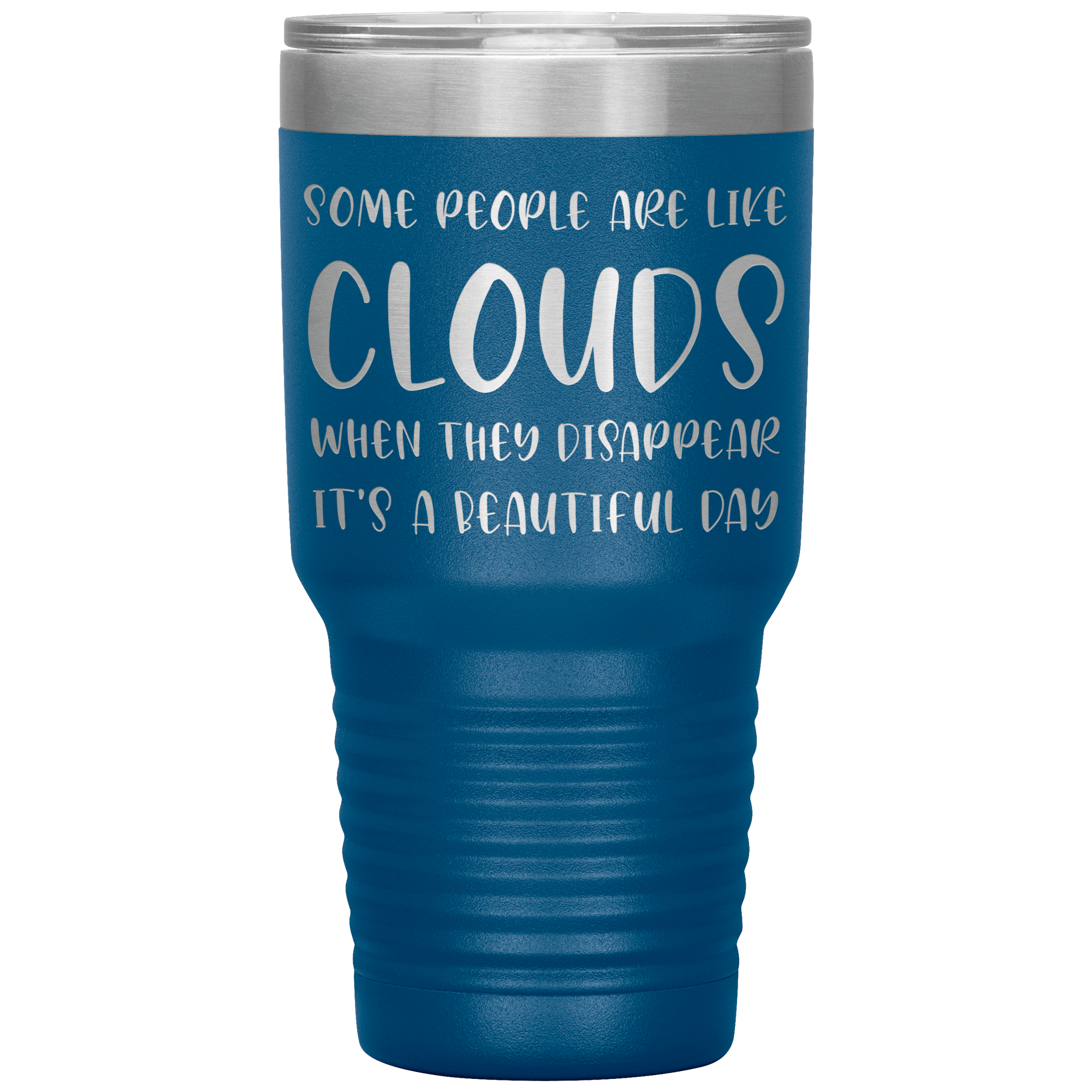 " SOME PEOPLE ARE LIKE CLOUDS " TUMBLER