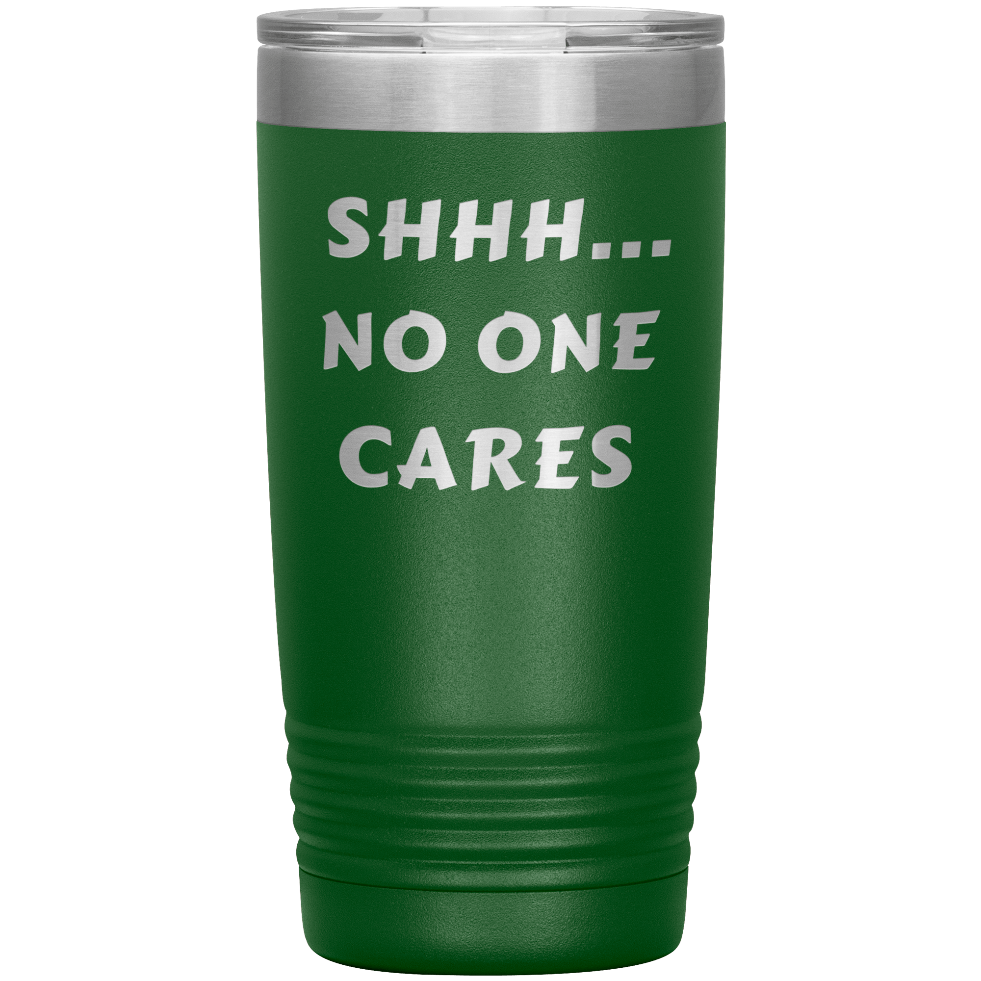 "SHHH..NO ONE CARES "Tumbler