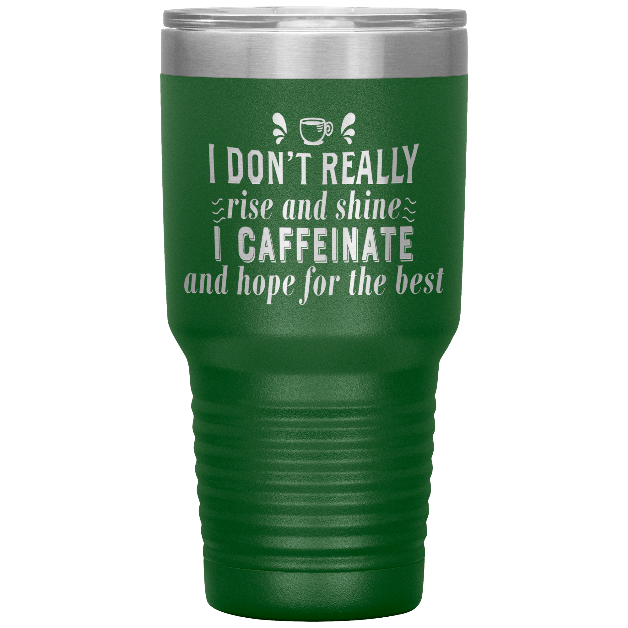 "I DON'T REALLY RISE AND SHINE I CAFEINATE"TUMBLER